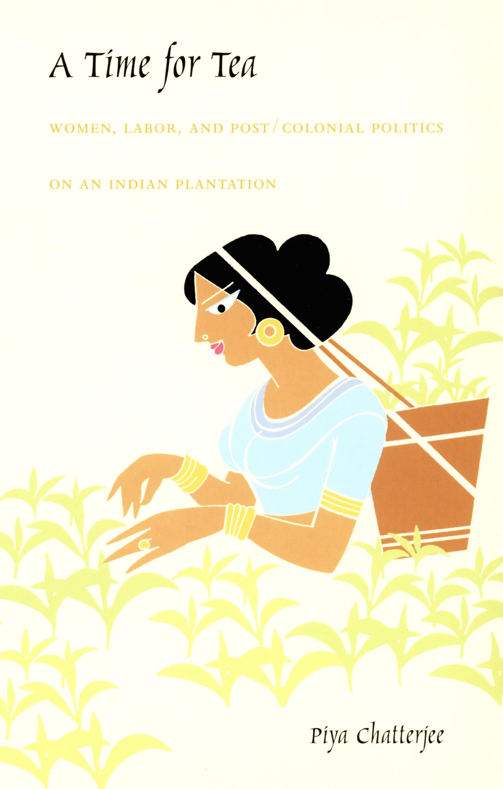A Time for Tea: Women, Labor, and Post/Colonial Politics on an Indian Plantation (John Hope Franklin Center Book) Books
