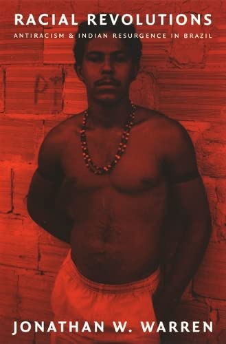 Racial Revolutions: Antiracism and Indian Resurgence in Brazil (Latin America Otherwise) Books