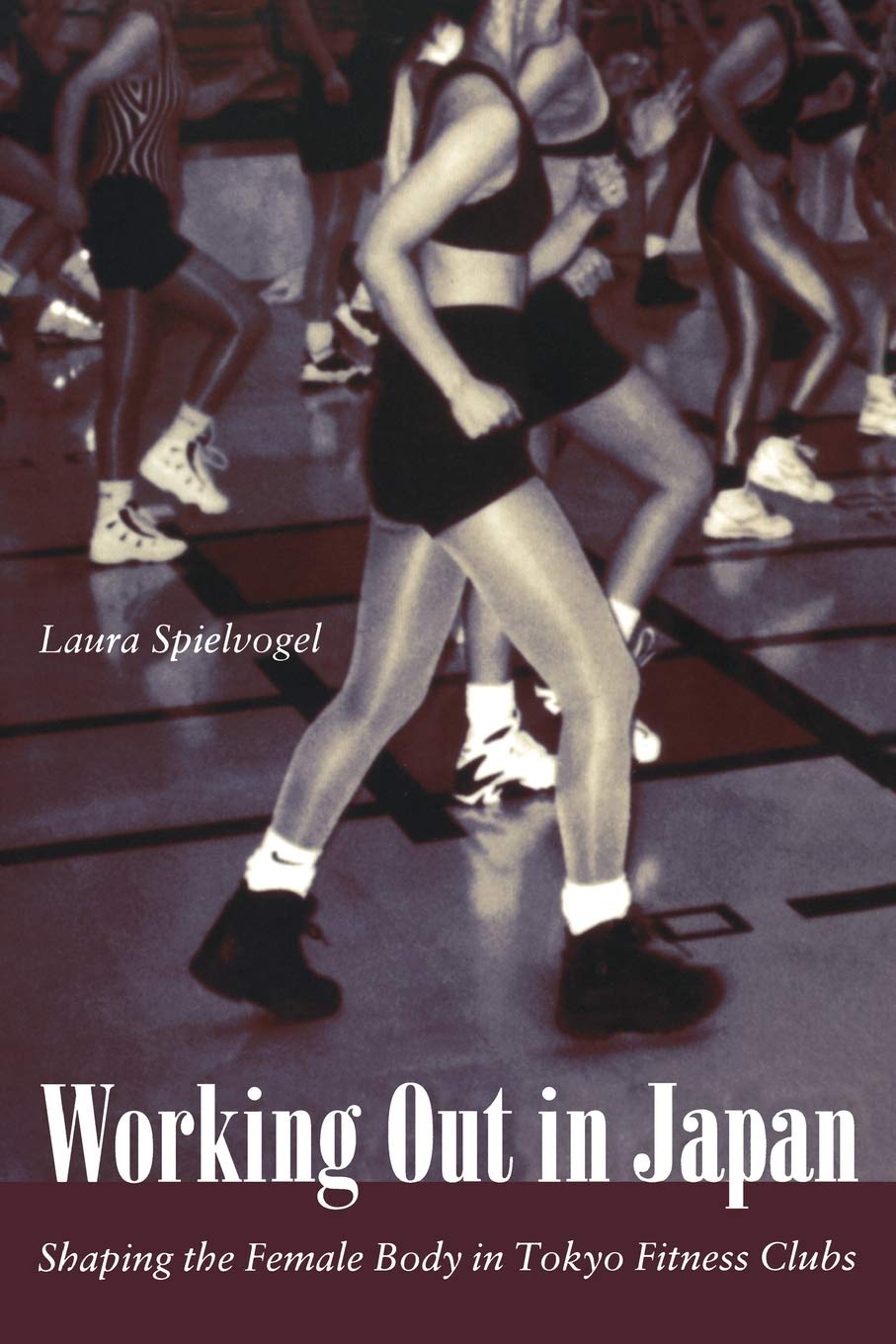 Working Out in Japan: Shaping the Female Body in Tokyo Fitness Clubs book