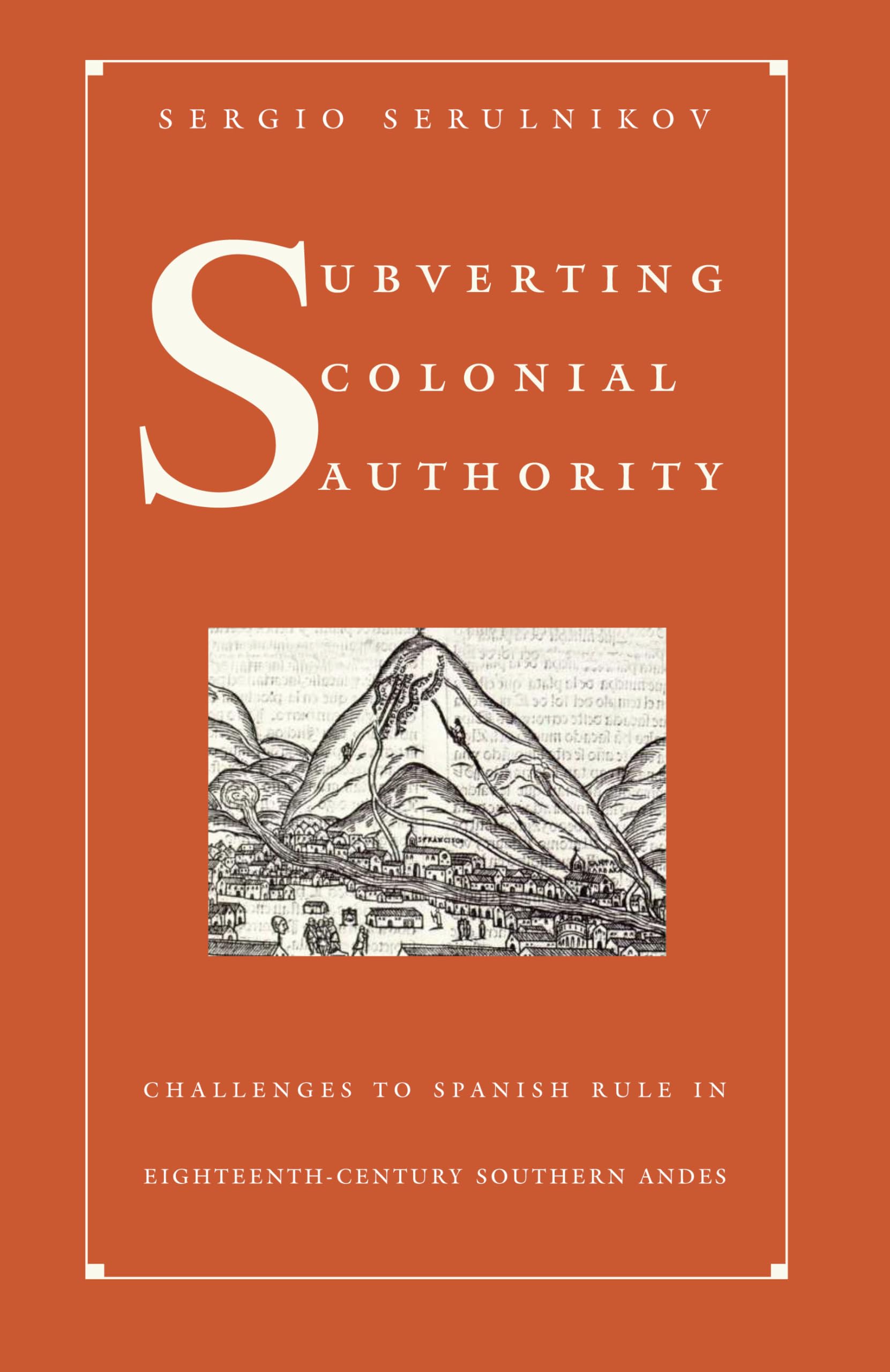 Subverting Colonial Authority: Challenges to Spanish Rule in Eighteenth-Century Southern Andes book