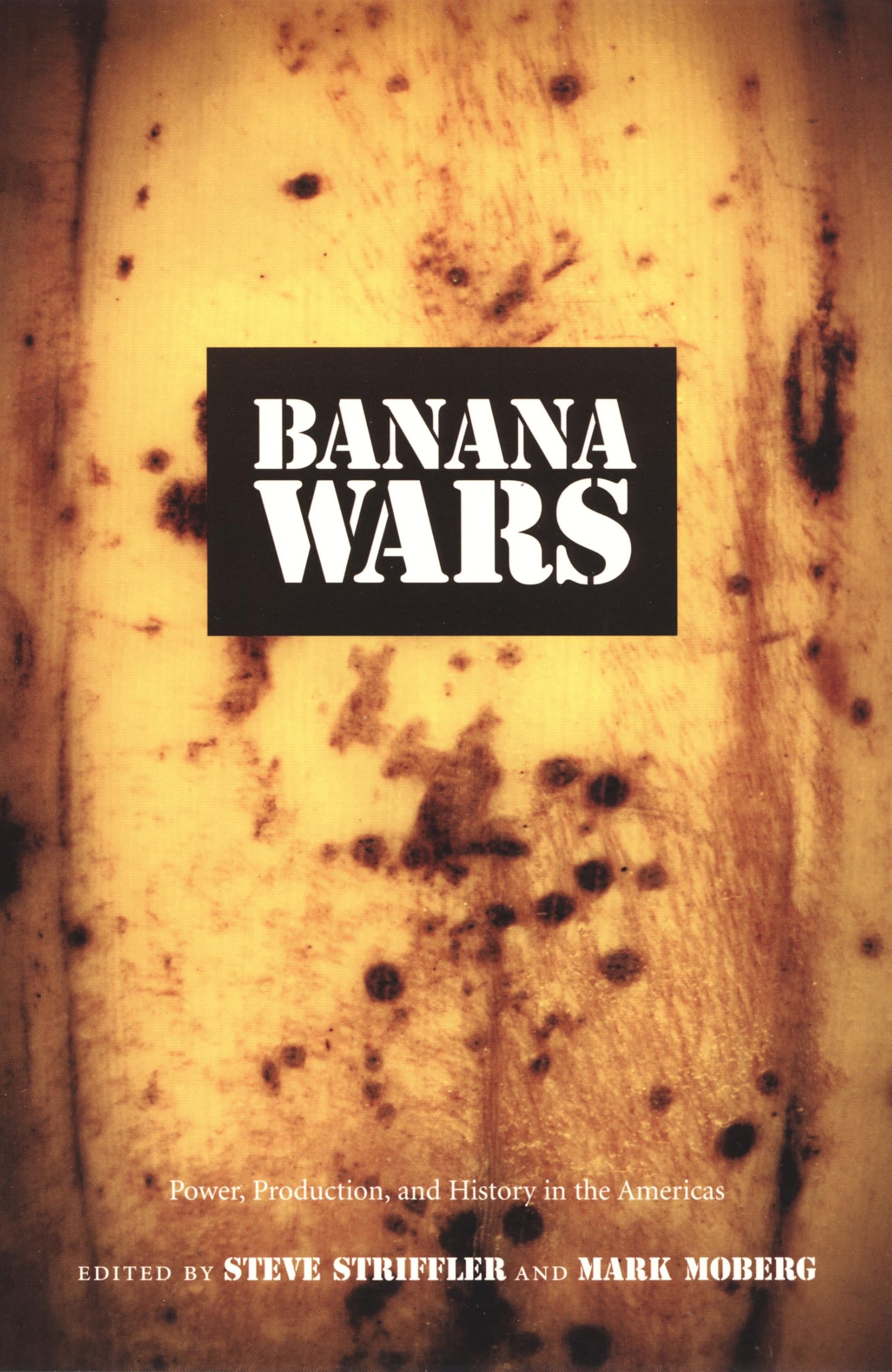 Banana Wars: Power, Production, and History in the Americas book