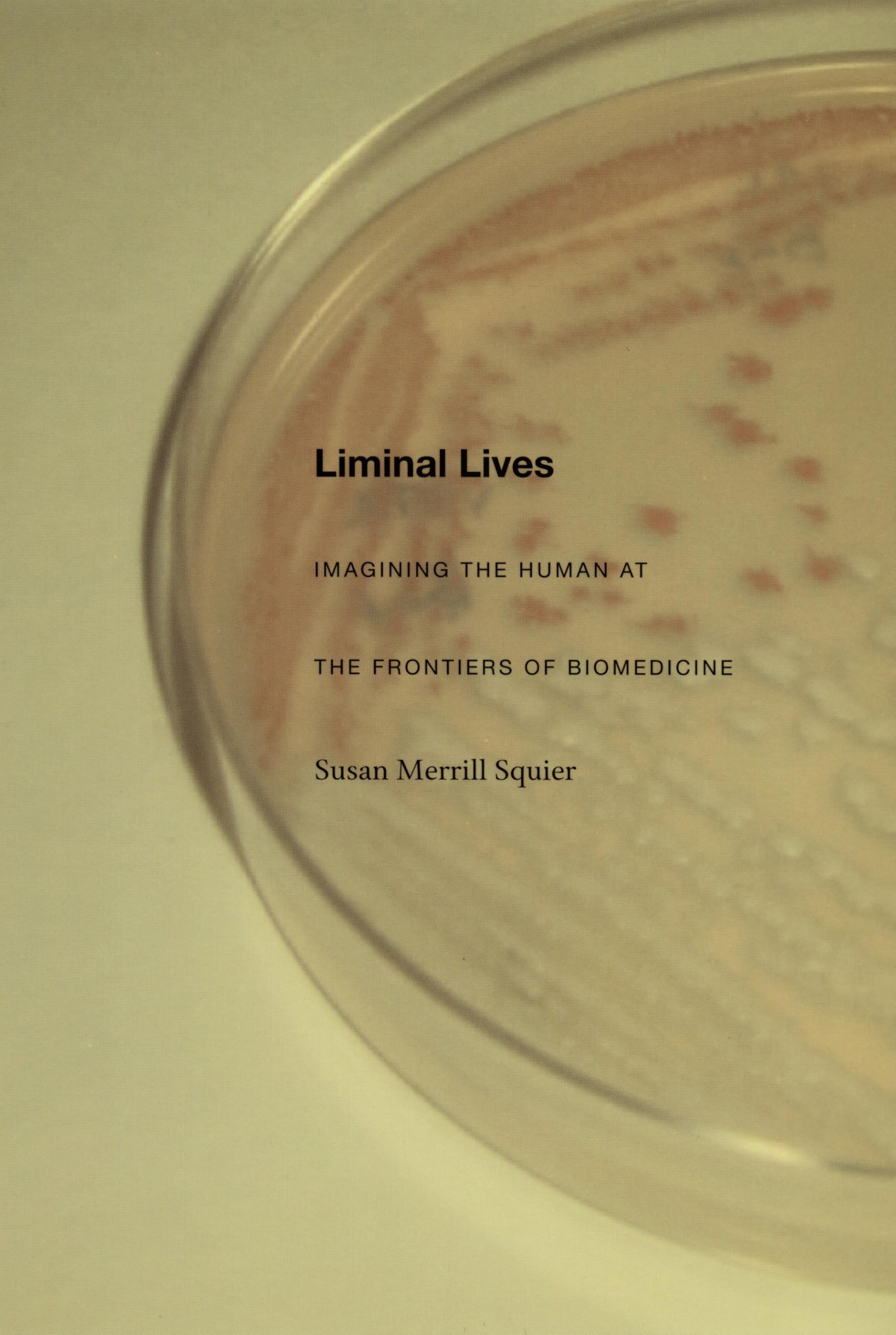 Liminal Lives: Imagining the Human at the Frontiers of Biomedicine Medicine