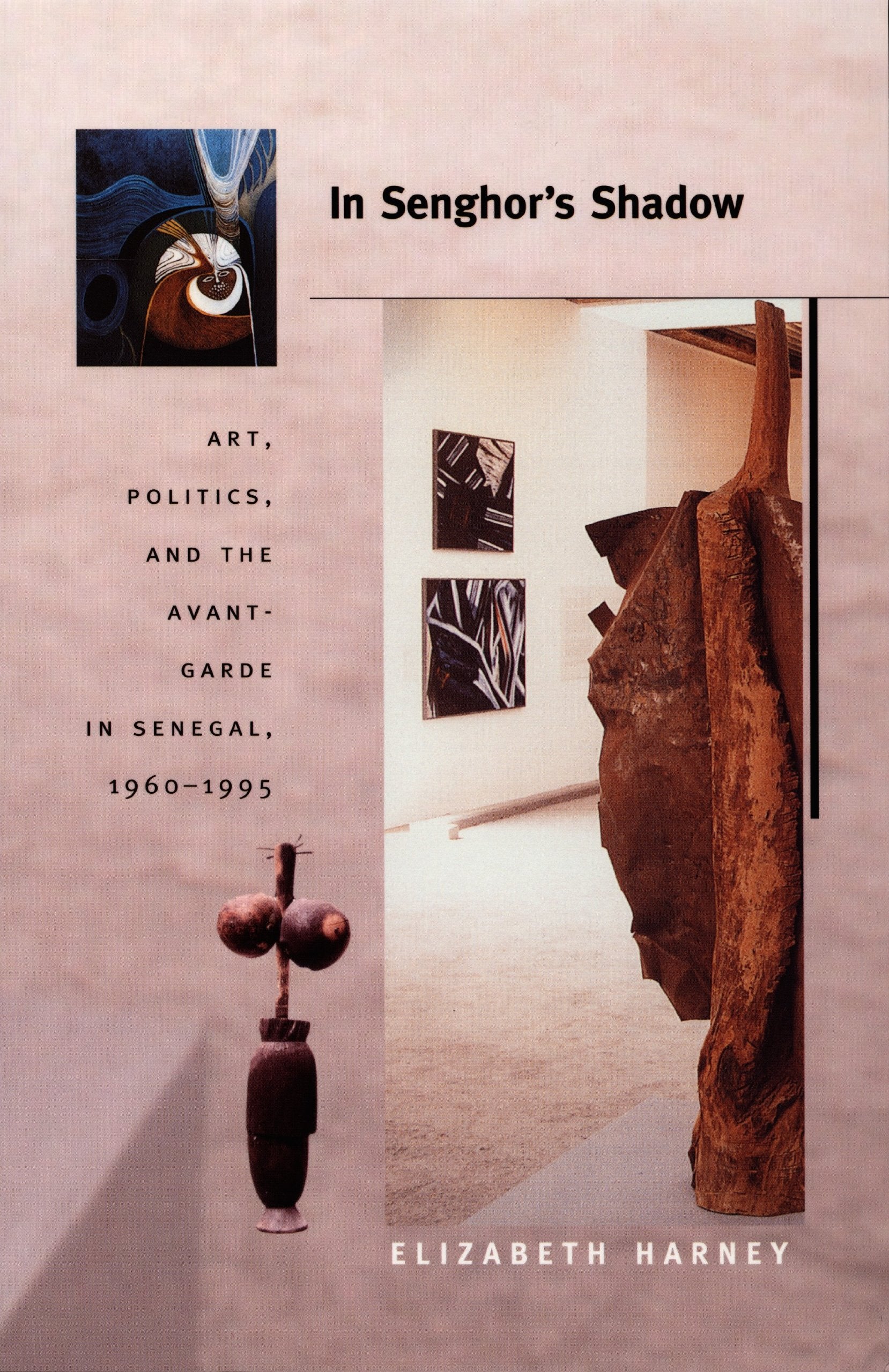 In Senghor's Shadow: Art, Politics, and the Avant-Garde in Senegal, 1960-1995 (OBJECTS/HISTORIES) General education