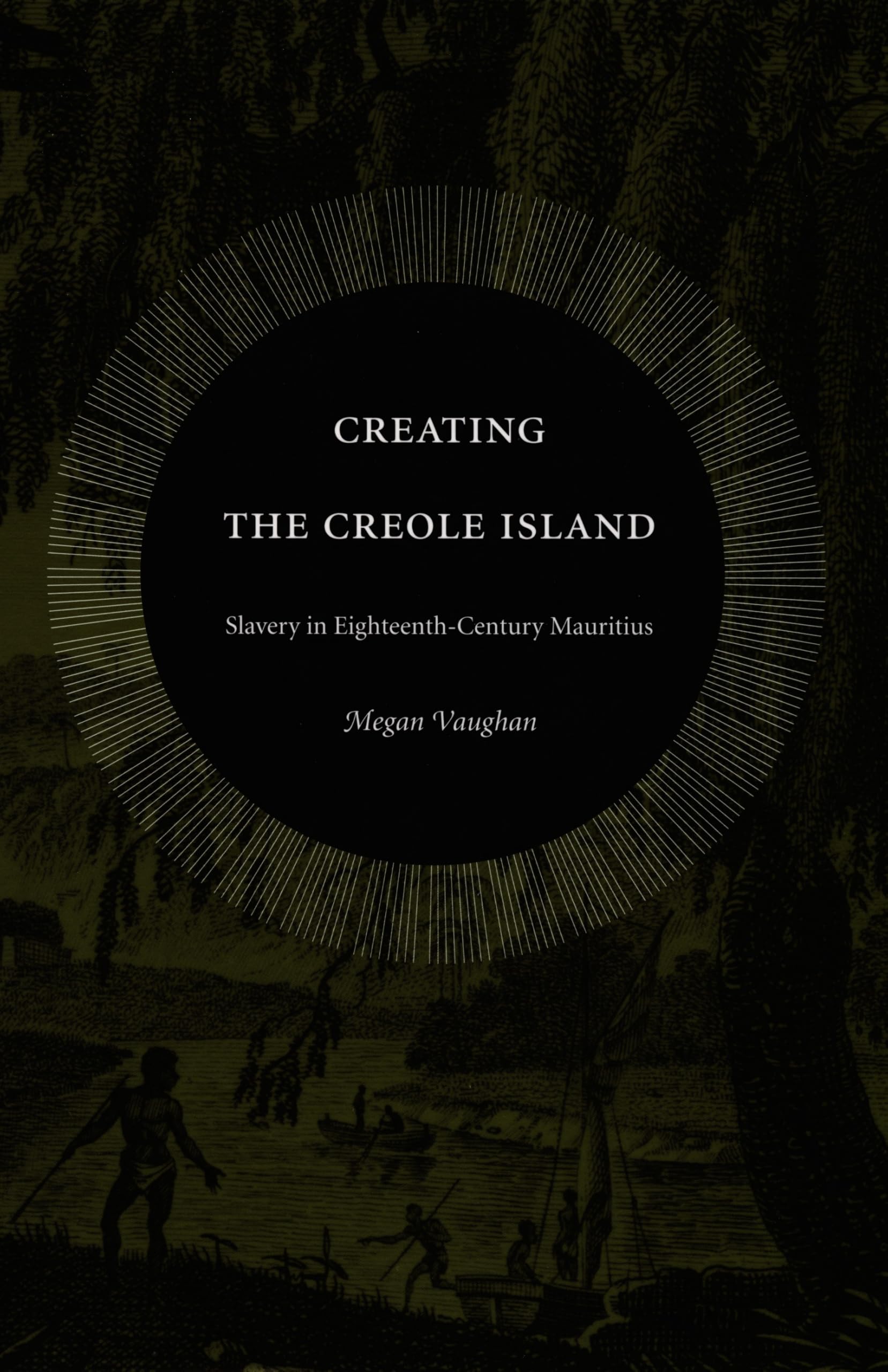 Creating the Creole Island: Slavery in Eighteenth-Century Mauritius Social Sciences