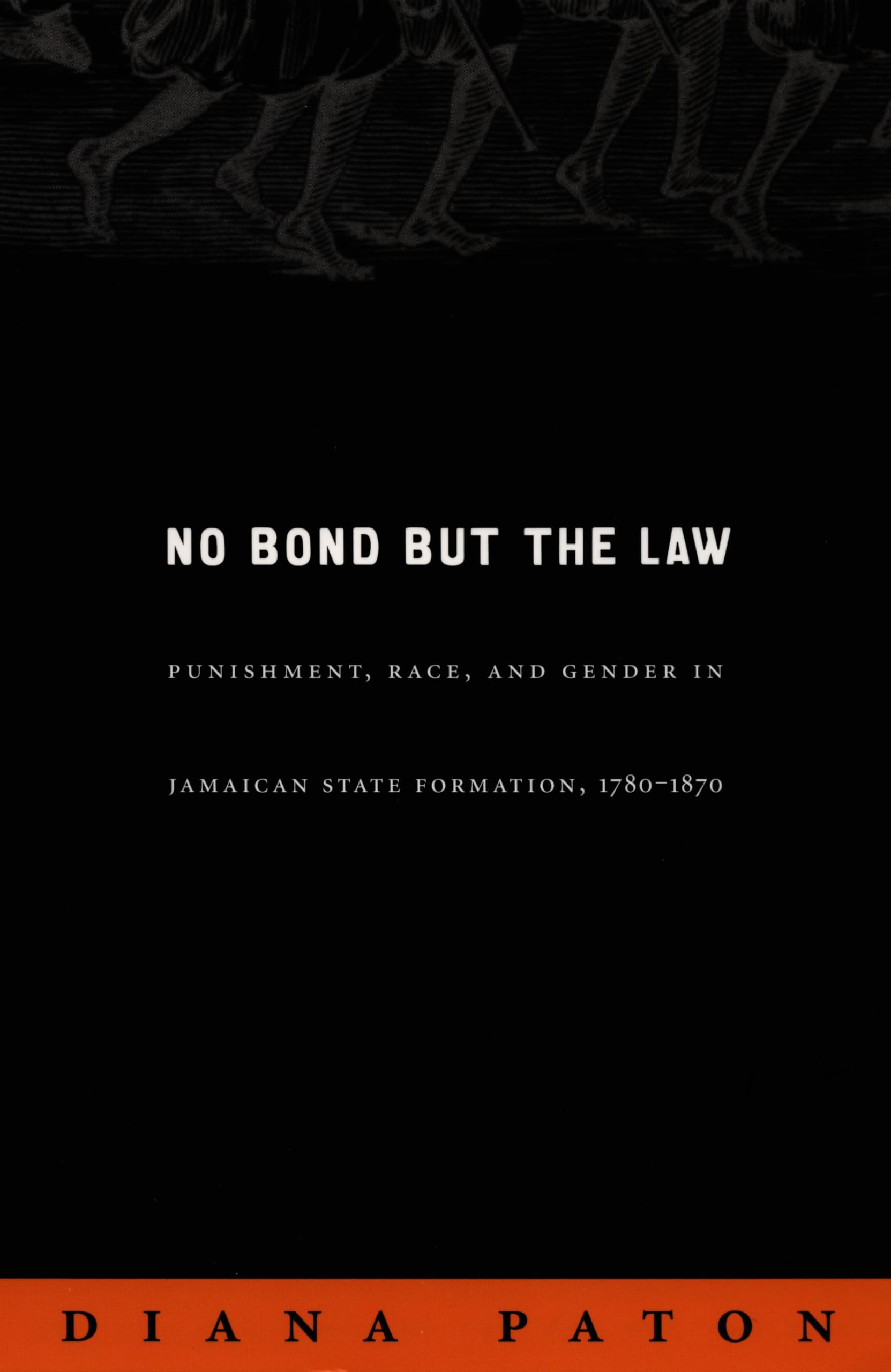 No Bond but the Law: Punishment, Race, and Gender in Jamaican State Formation, 1780-1870 (Next Wave: New Directions in Women's Studies) Law