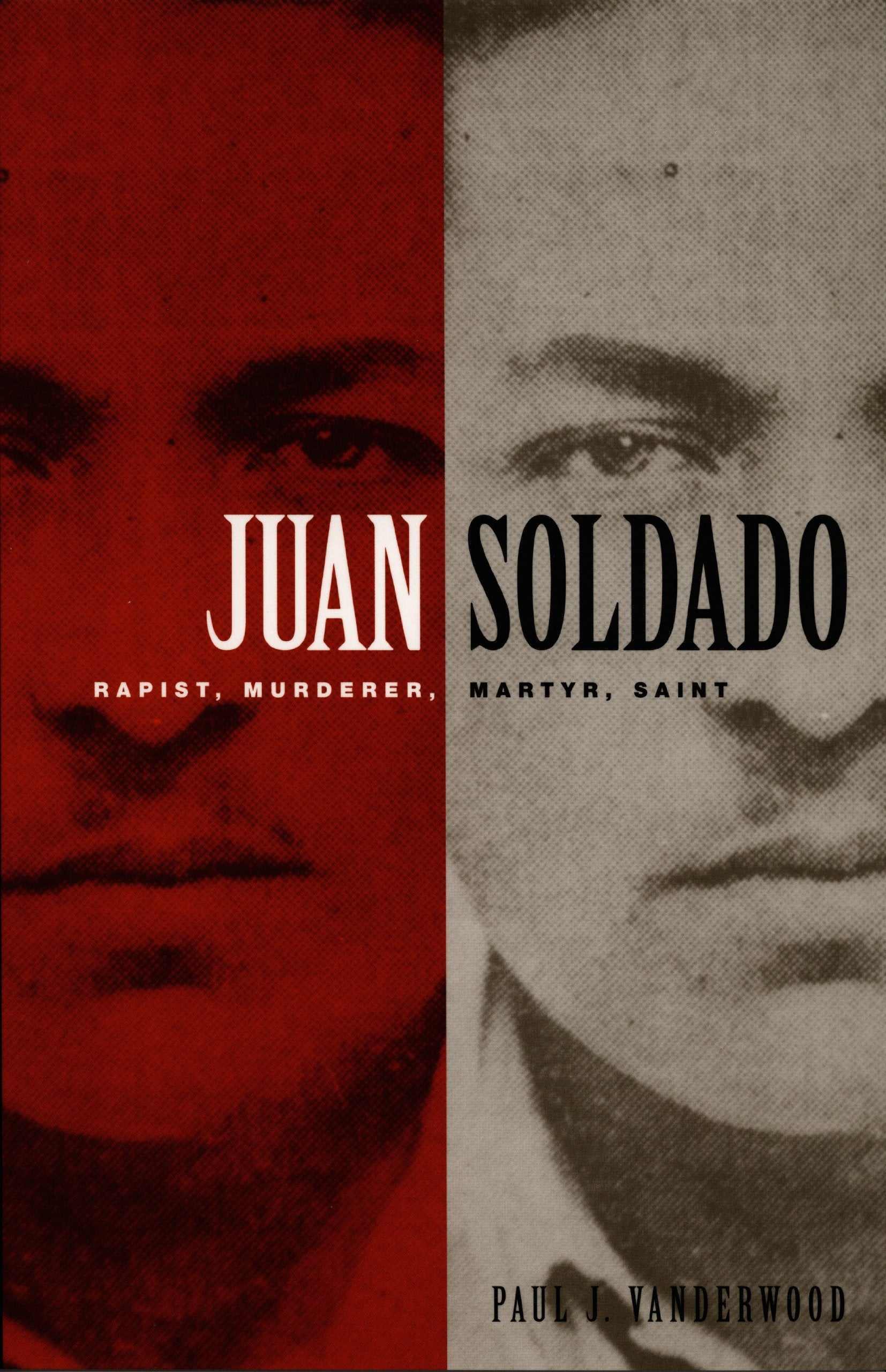 Juan Soldado: Rapist, Murderer, Martyr, Saint (American Encounters/Global Interactions) Law