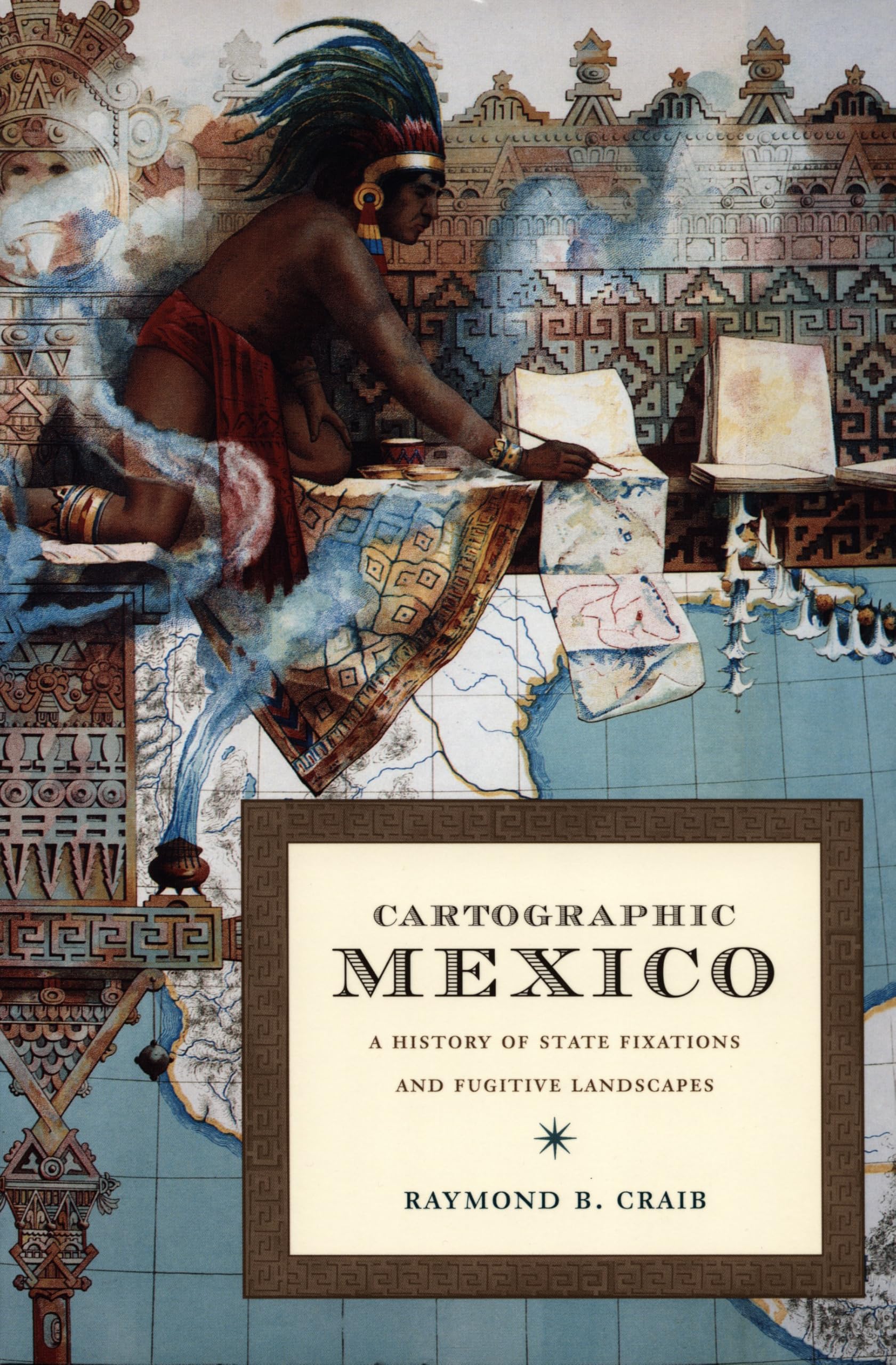 Cartographic Mexico: A History of State Fixations and Fugitive Landscapes (Latin America Otherwise) Social Sciences