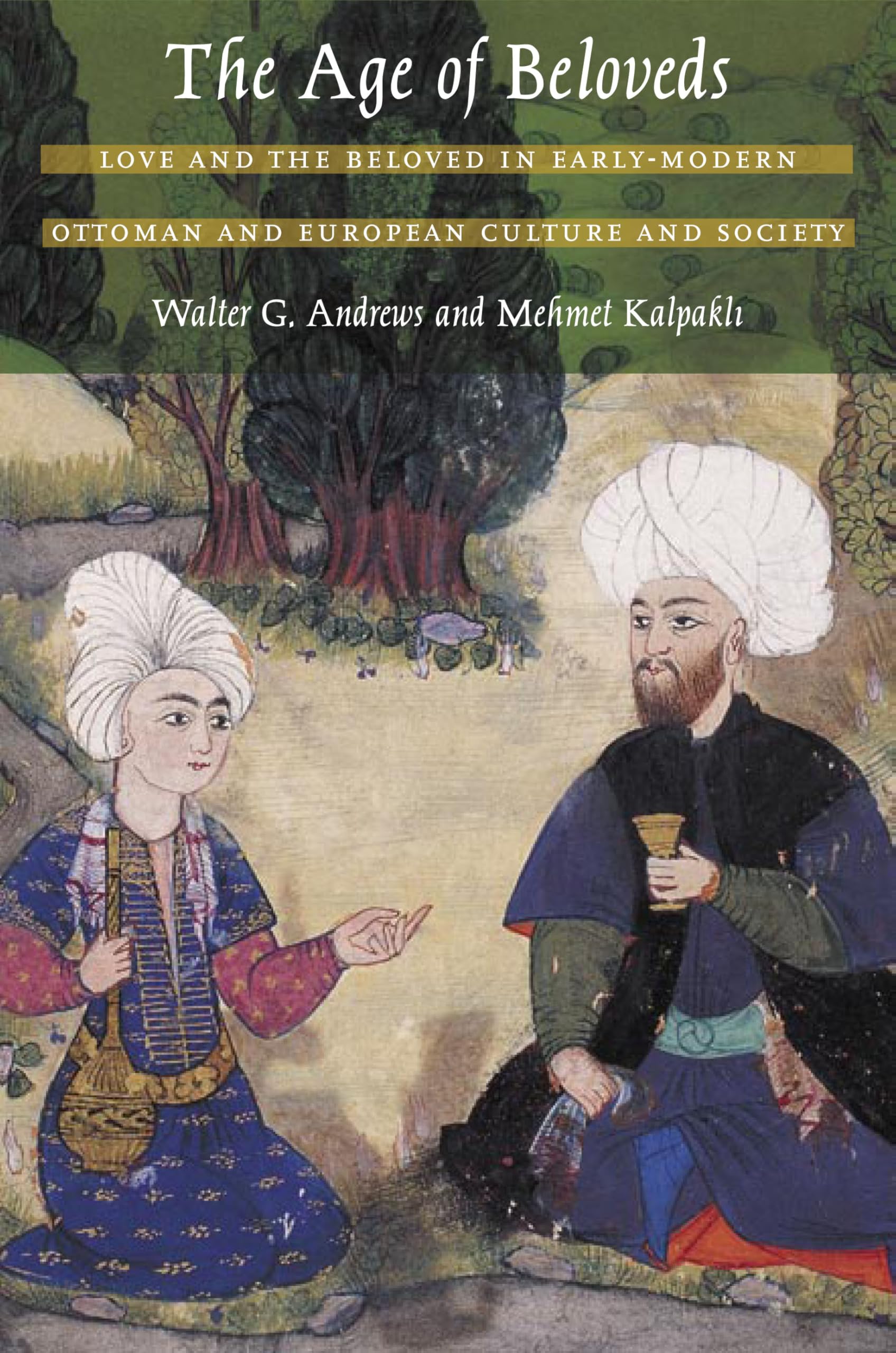 The Age of Beloveds: Love and the Beloved in Early-Modern Ottoman and European Culture and Society Partnership & Love