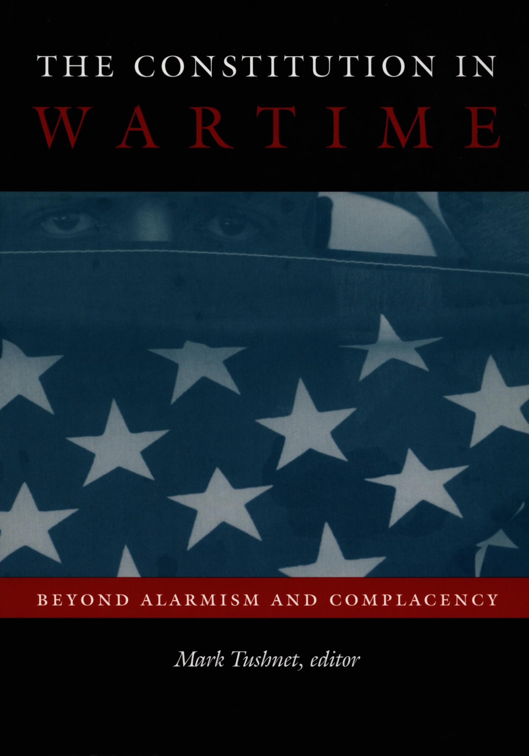 The Constitution In Wartime: Beyond Alarmism And Complacency (Constitutional Conflicts) Law