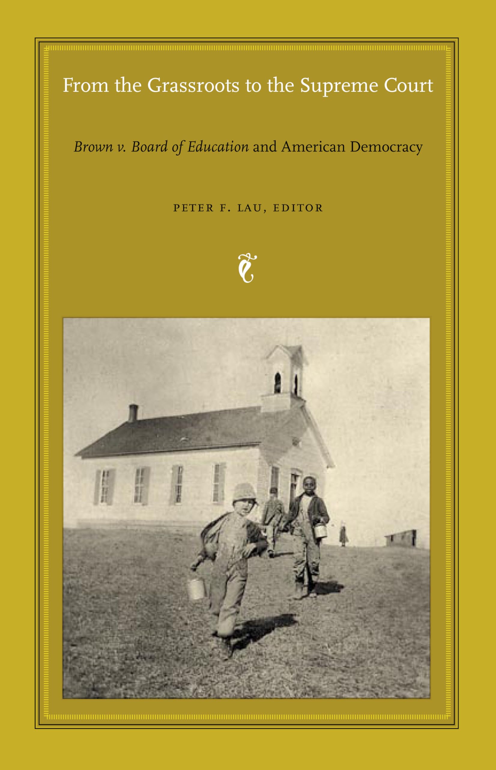 From the Grassroots to the Supreme Court: Brown v. Board of Education and American Democracy (Constitutional Conflicts) Law