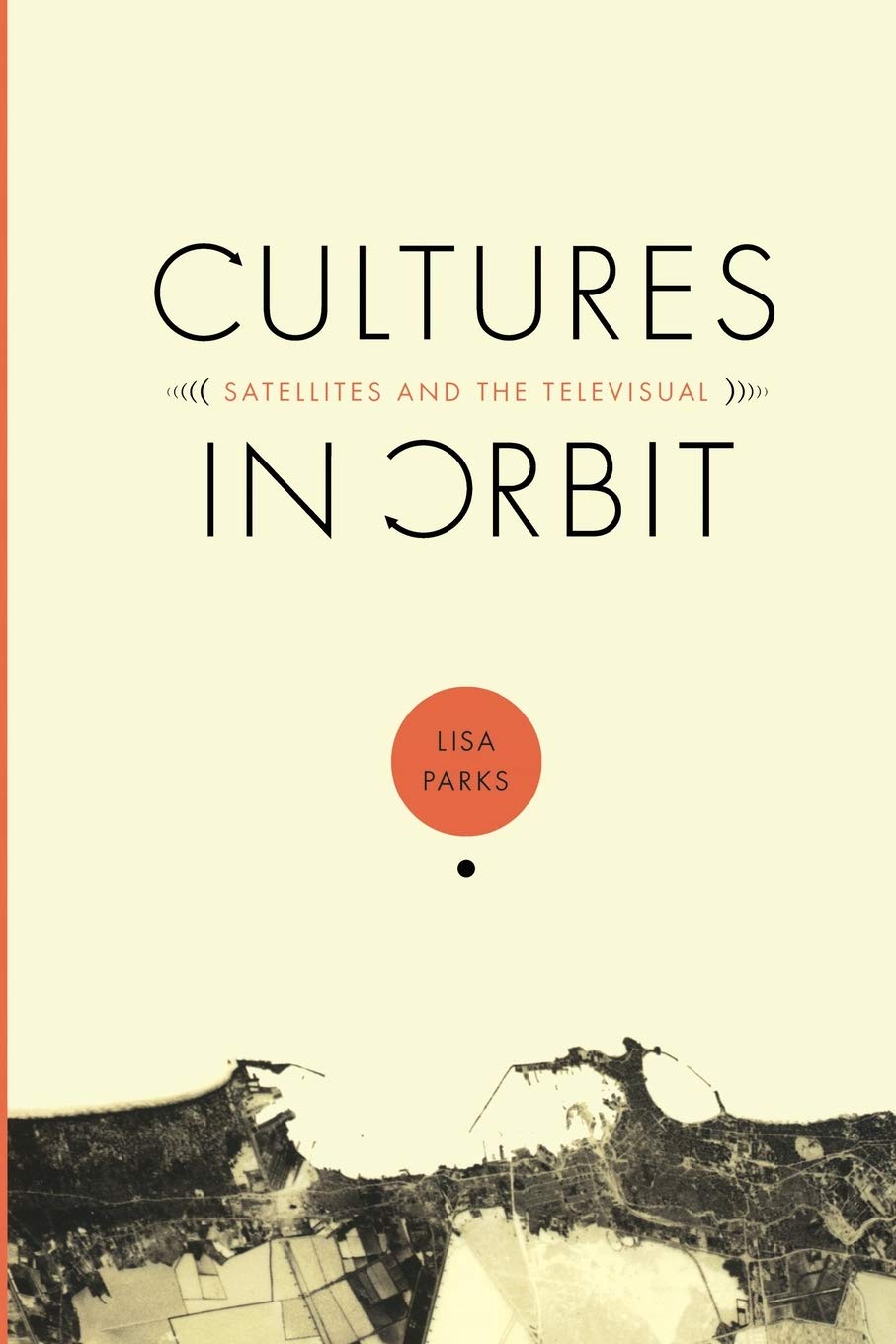 Cultures in Orbit: Satellites And The Televisual (CONSOLE-ING PASSIONS) Media & Communication