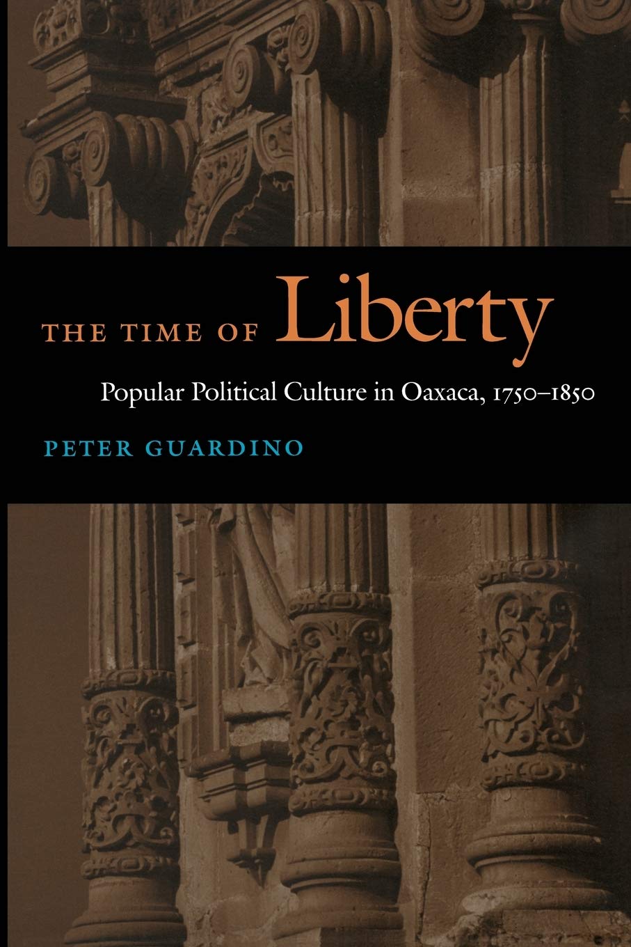 The Time of Liberty: Popular Political Culture in Oaxaca, 1750-1850 (Latin America Otherwise) Books