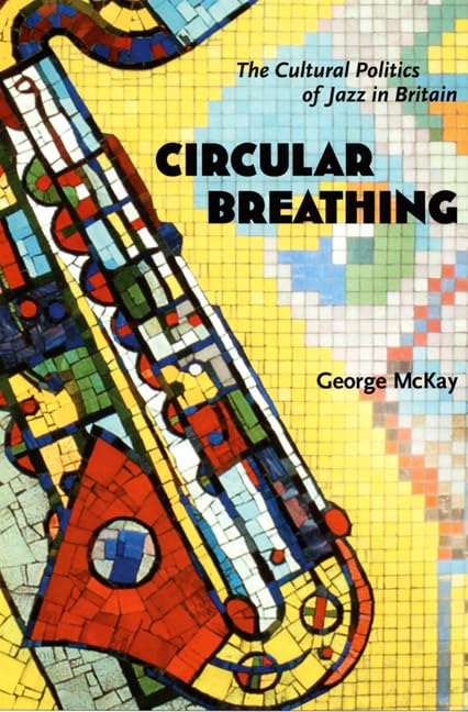 Circular Breathing: The Cultural Politics of Jazz in Britain book