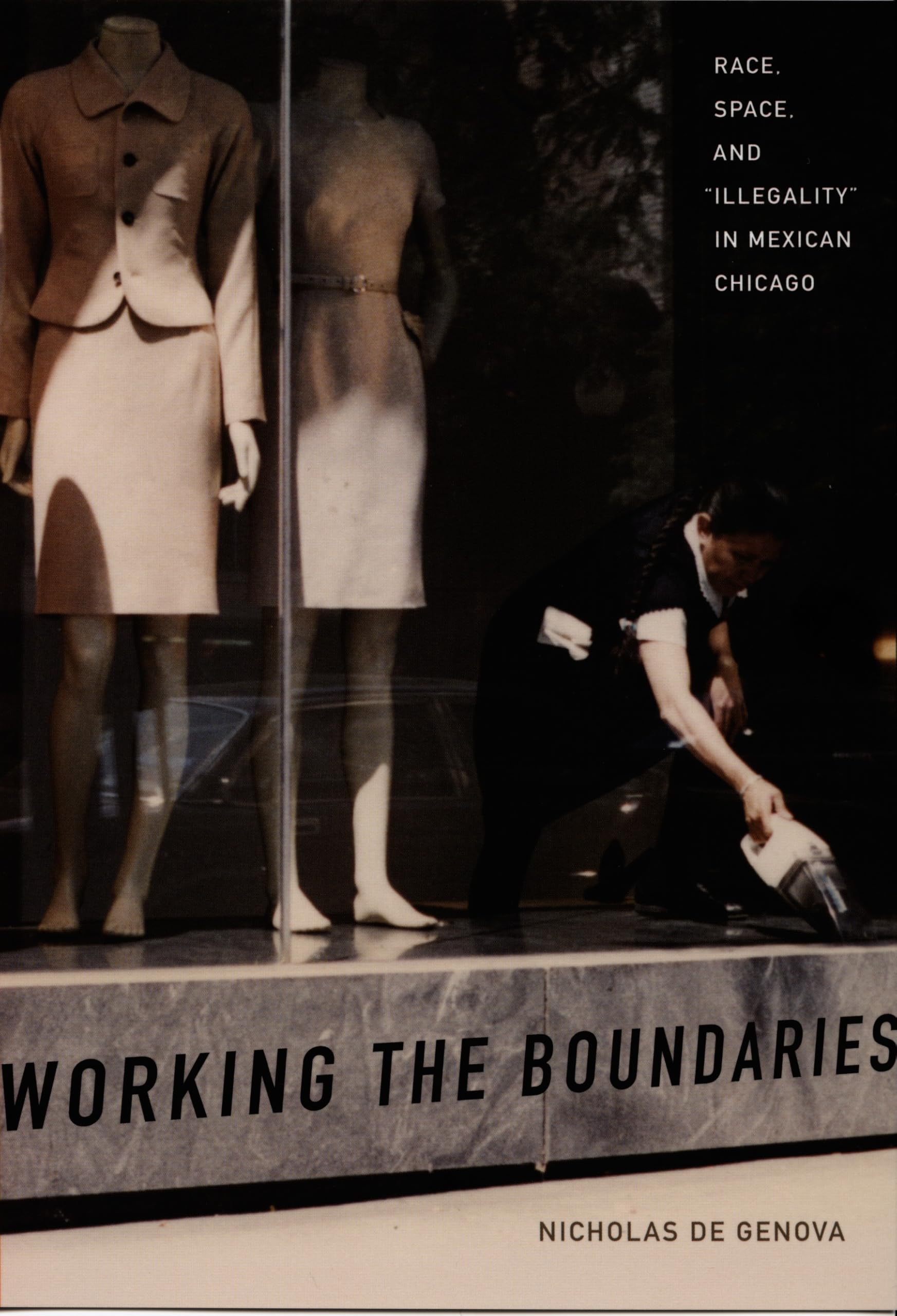 Working the Boundaries: Race, Space, and “Illegality” in Mexican Chicago Books