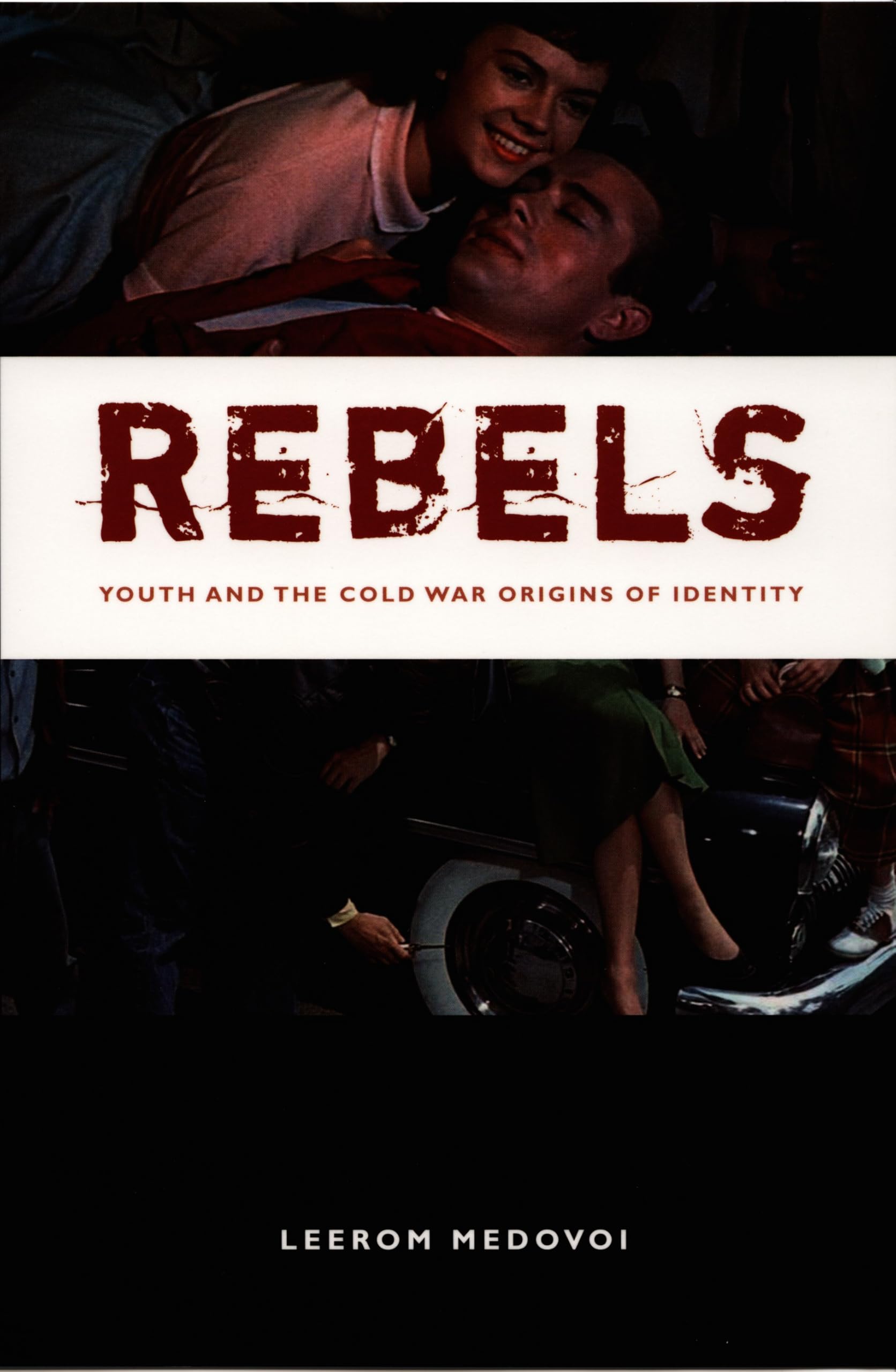 Rebels: Youth And The Cold War Origins of Identity (New Americanists) Media & Communication