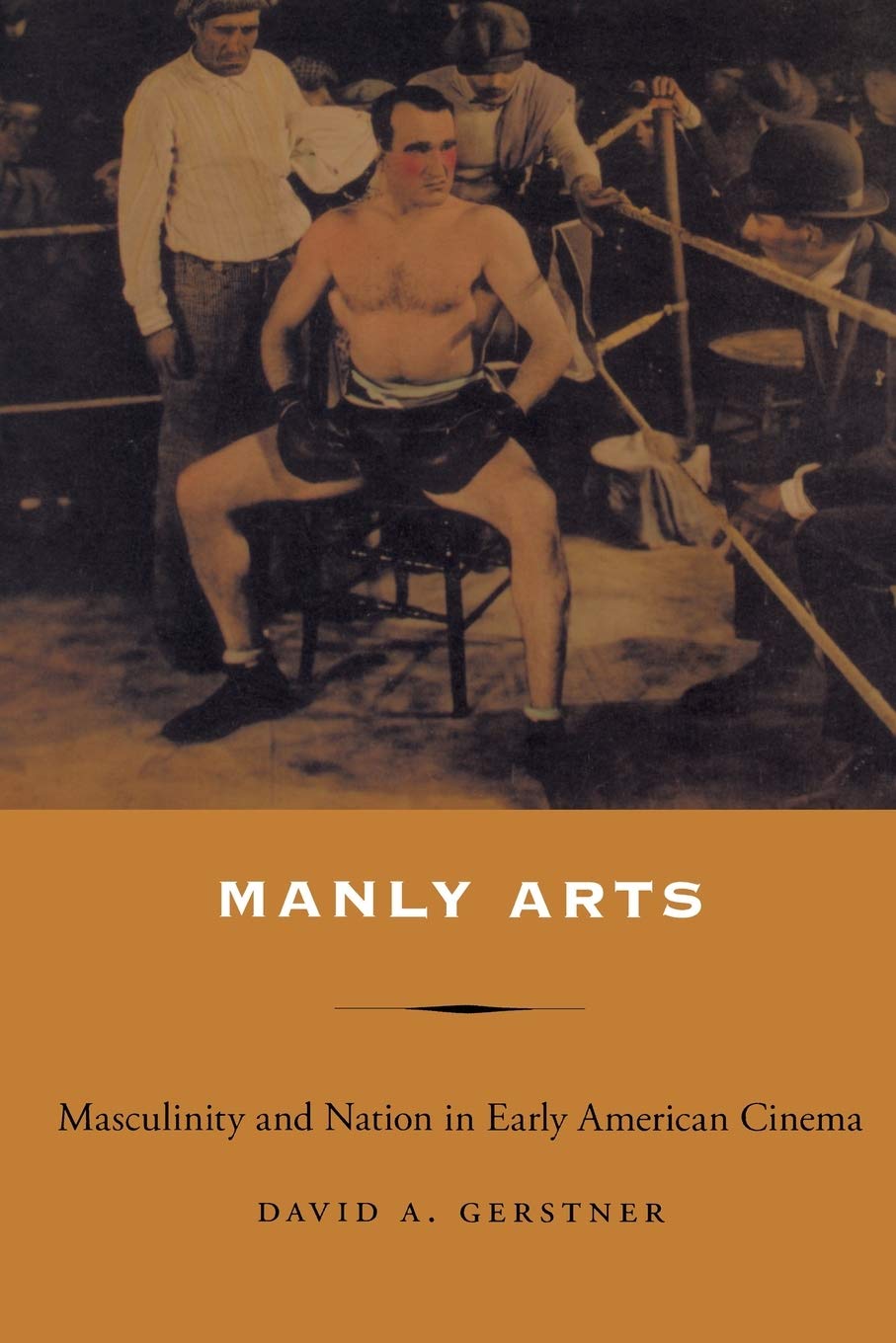 Manly Arts: Masculinity and Nation in Early American Cinema Books