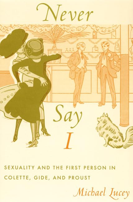 Never Say I: Sexuality and the First Person in Colette, Gide, and Proust (Series Q) Books