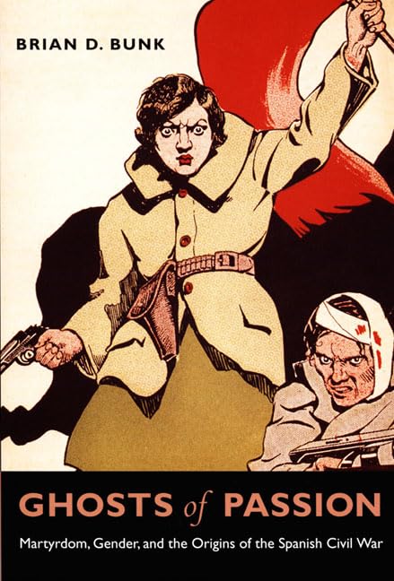Ghosts of Passion: Martyrdom, Gender, and the Origins of the Spanish Civil War Books