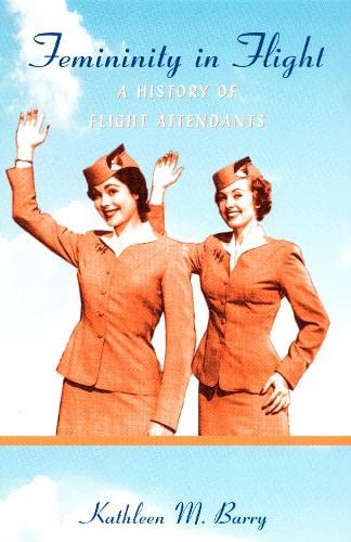 Femininity in Flight: A History of Flight Attendants (Radical Perspectives) Books