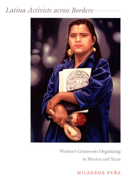 Latina Activists across Borders: Women's Grassroots Organizing in Mexico and Texas Partnership & Love