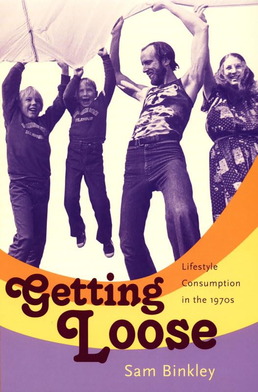 Getting Loose: Lifestyle Consumption in the 1970s Media & Communication