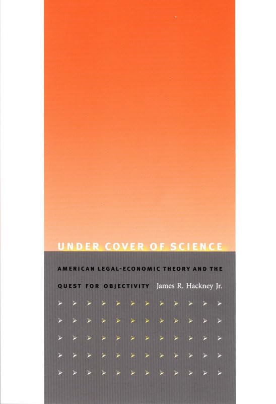 Under Cover of Science: American Legal-Economic Theory and the Quest for Objectivity Law
