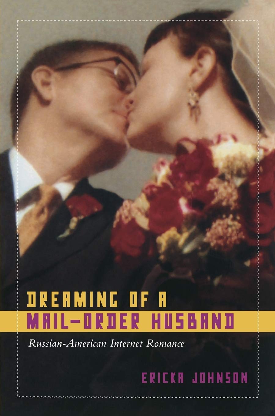Dreaming of a Mail-Order Husband: Russian-American Internet Romance Partnership & Love