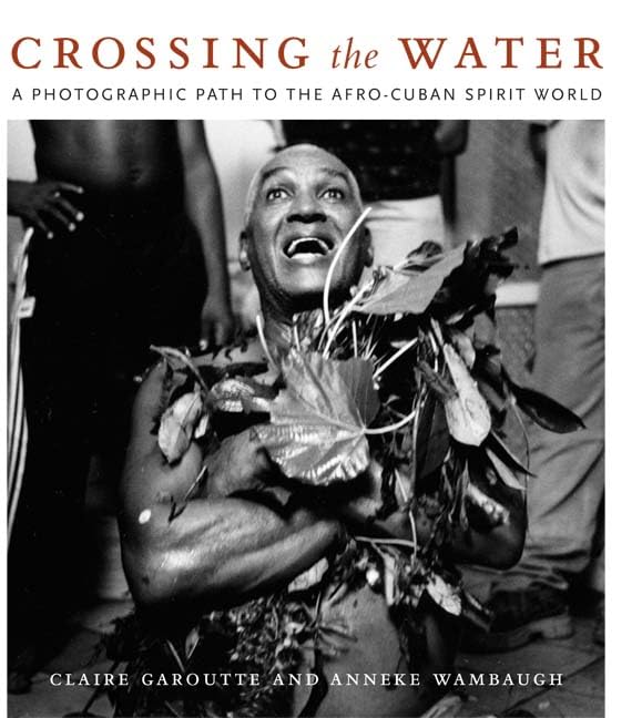 Crossing the Water: A Photographic Path to the Afro-Cuban Spirit World Books