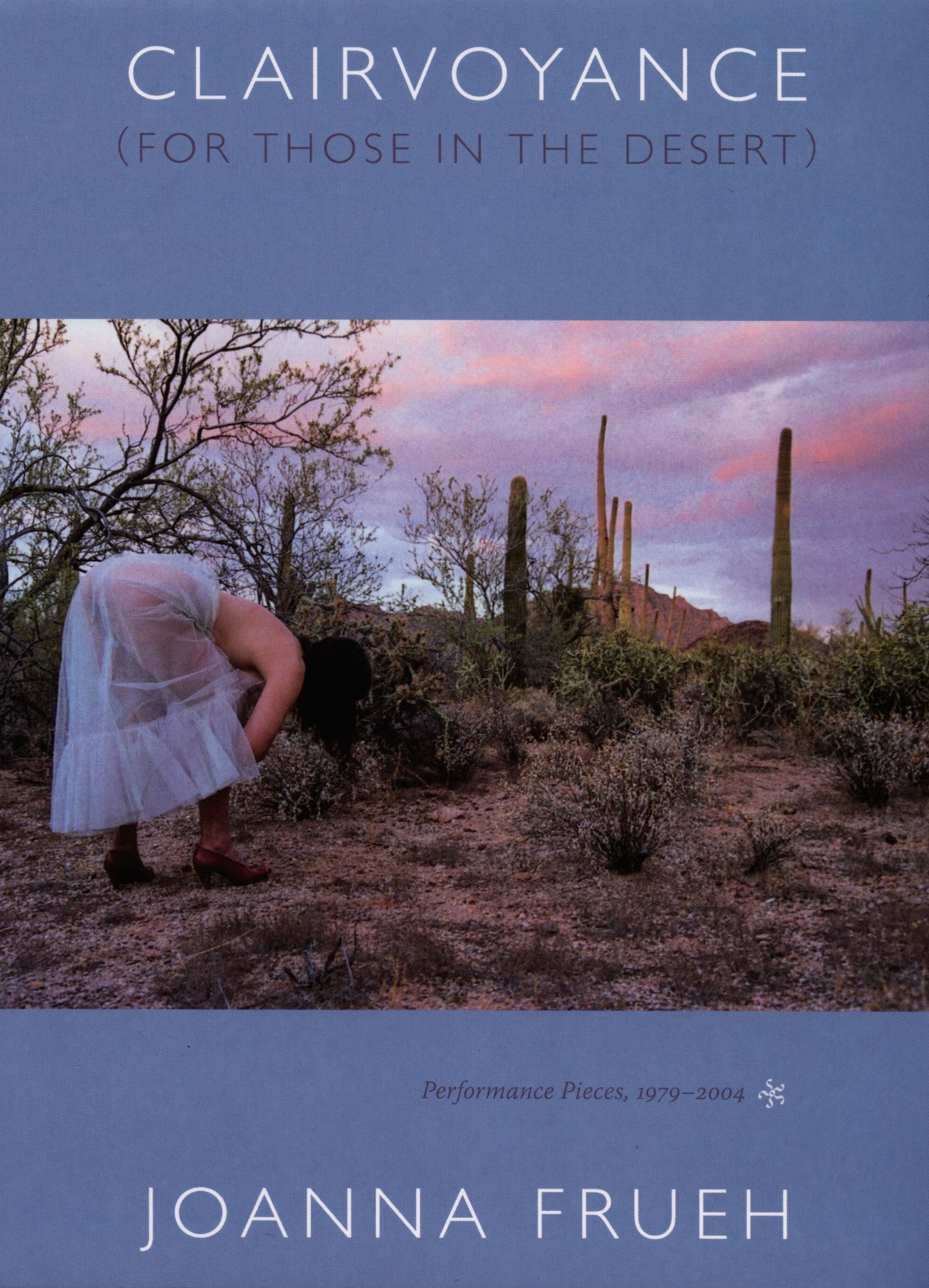 Clairvoyance (For Those In The Desert): Performance Pieces, 1979-2004: Performance Pieces, 1979–2004 Books