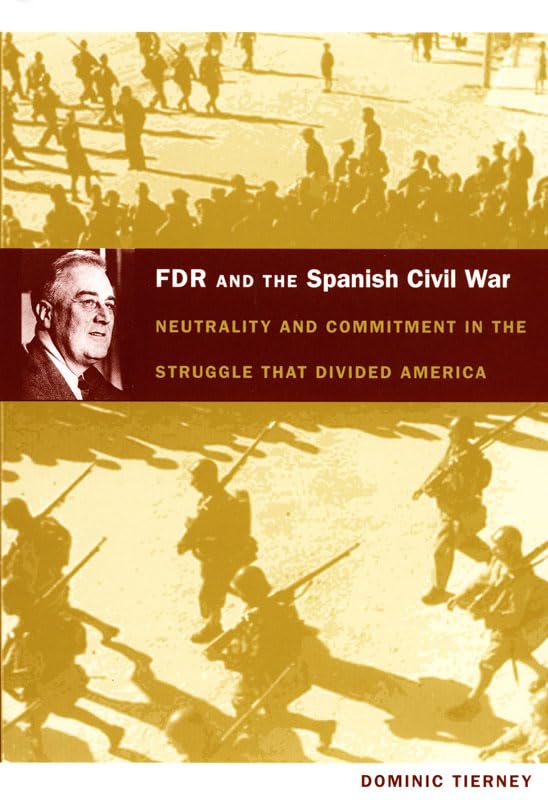 FDR and the Spanish Civil War: Neutrality and Commitment in the Struggle that Divided America (American Encounters/Global Interactions) Film, Art & Culture