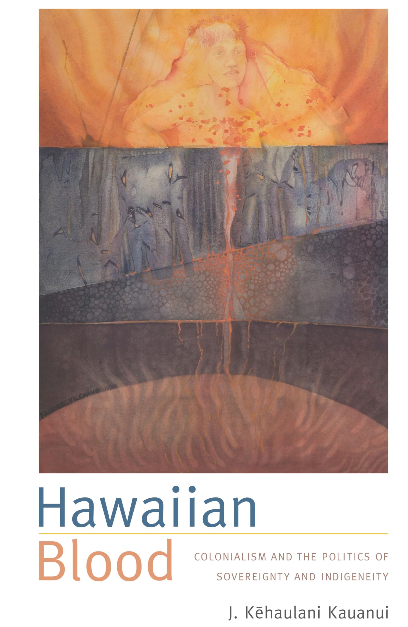 Hawaiian Blood: Colonialism and the Politics of Sovereignty and Indigeneity: Colonialism and the Politics of Indigeneity and Sovereignty (Narrating Ntive Histories) Law