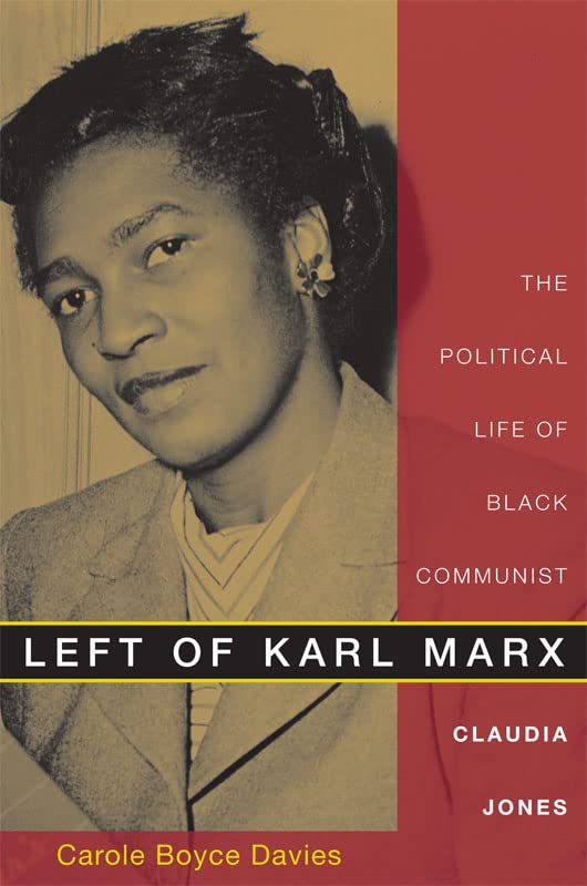 Left of Karl Marx: The Political Life of Black Communist Claudia Jones Books