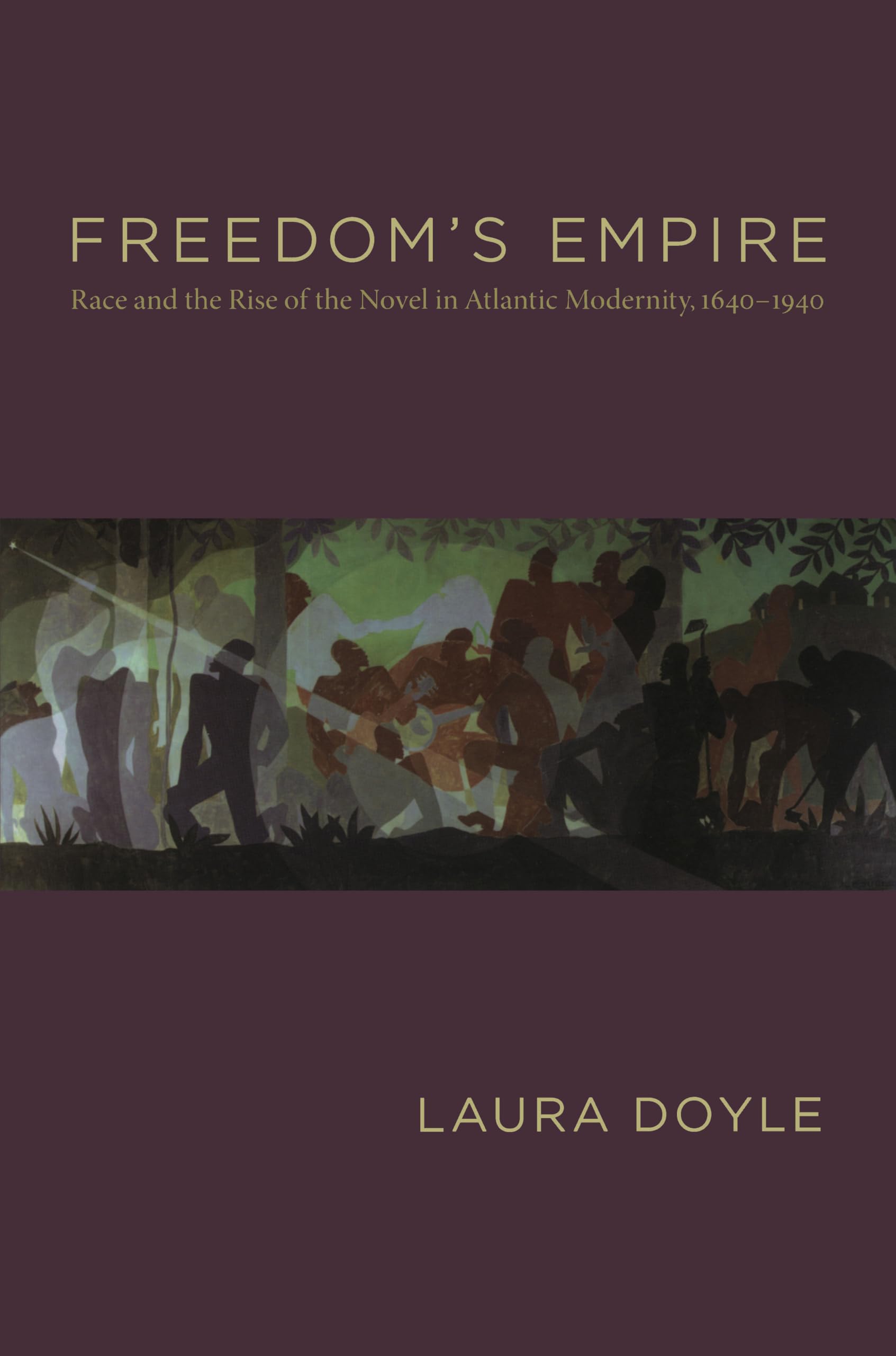 Freedom's Empire: Race and the Rise of the Novel in Atlantic Modernity, 1640-1940: Race and the Rise of the Novel in Atlantic Modernity, 1640–1940 Social Sciences