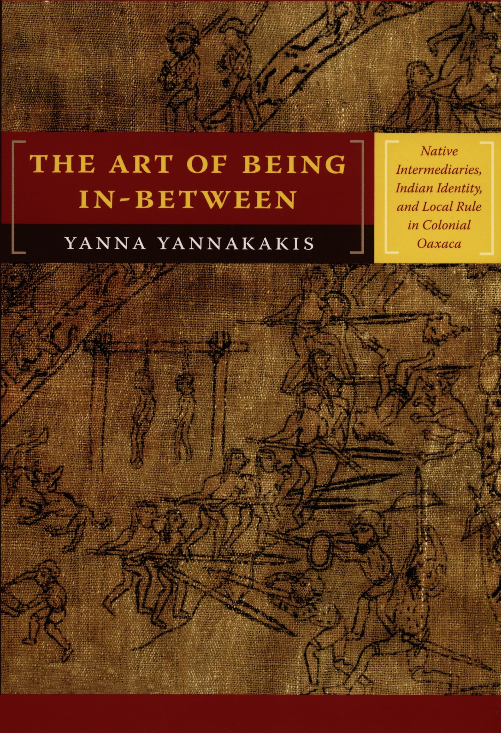 The Art of Being In-Between: Native Intermediaries, Indian Identity, and Local Rule in Colonial Oaxaca General education