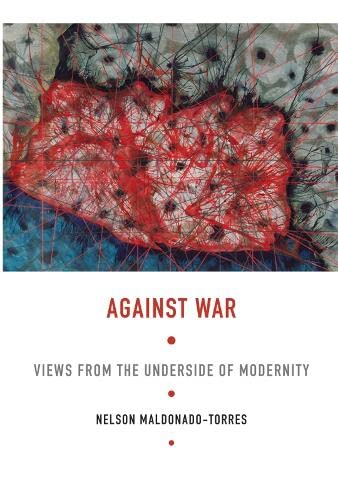 Against War: Views from the Underside of Modernity (Latin America Otherwise) Philosophy