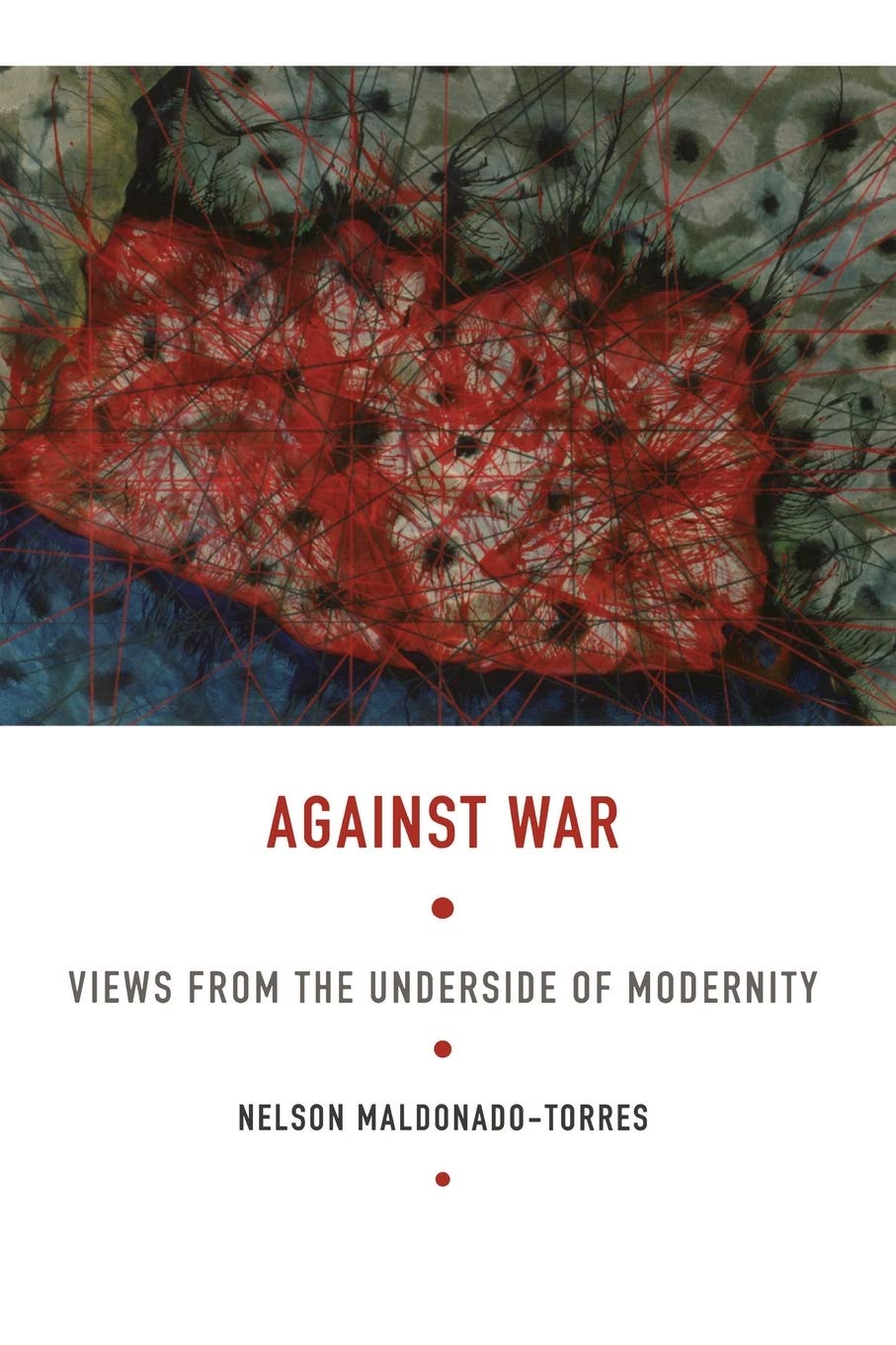 Against War: Views from the Underside of Modernity (Latin America Otherwise) Philosophy