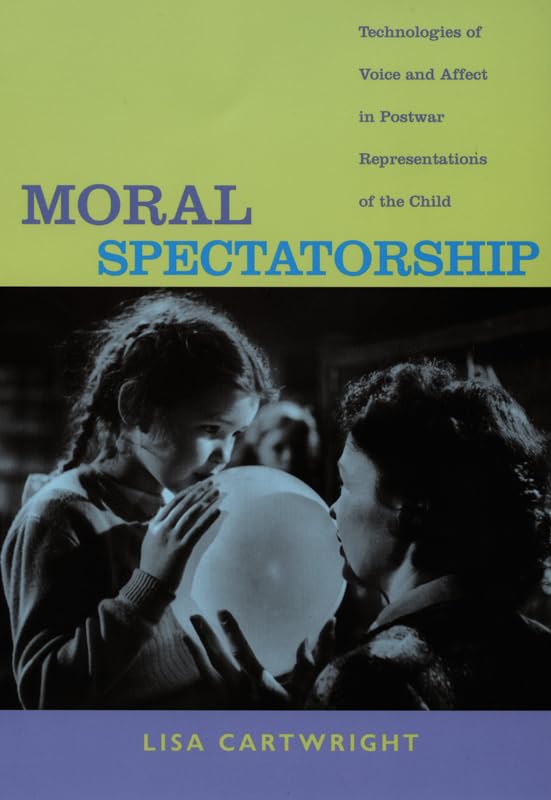 Moral Spectatorship: Technologies of Voice and Affect in Postwar Representations of the Child Social Sciences