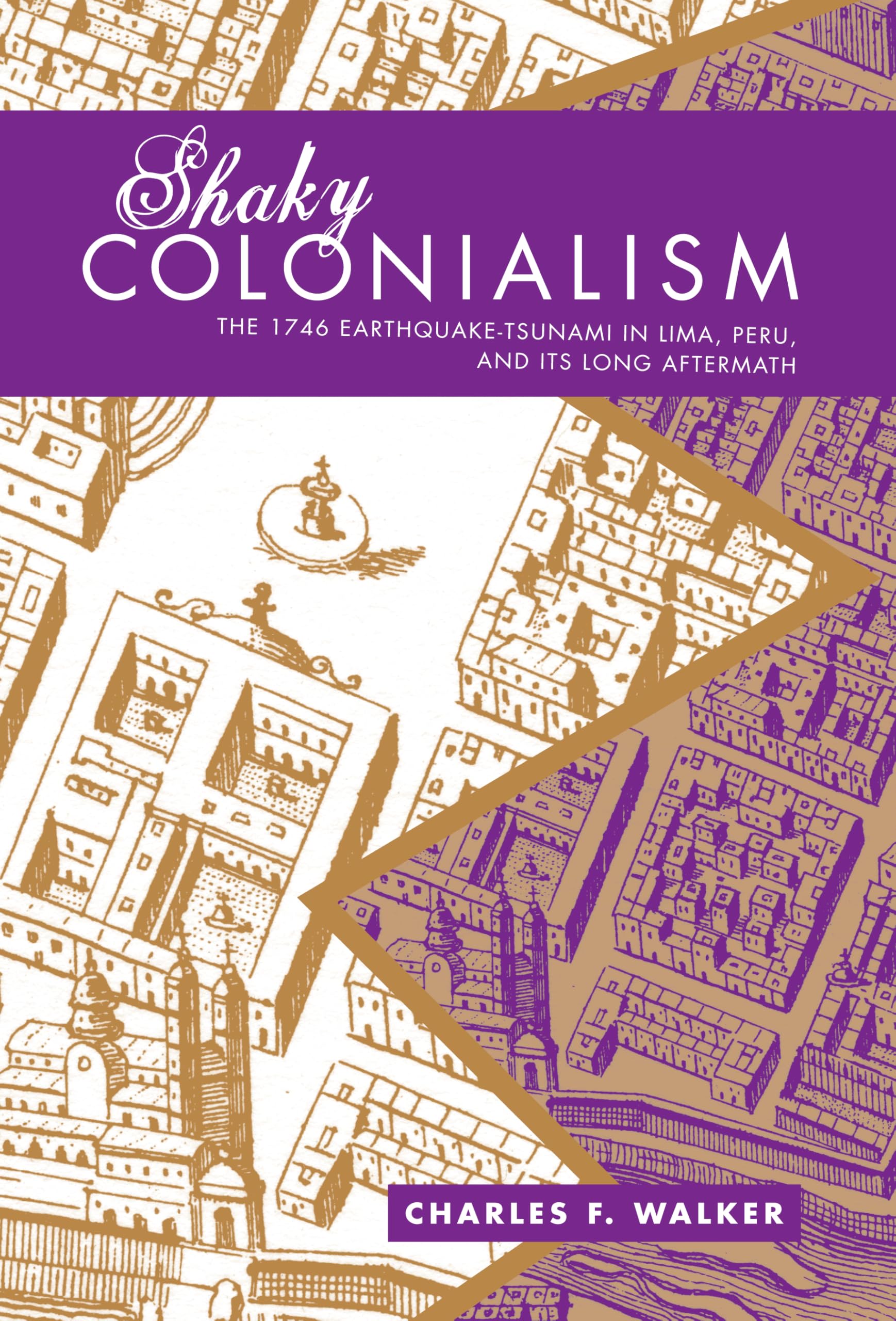 Shaky Colonialism: The 1746 Earthquake-Tsunami in Lima, Peru, and Its Long Aftermath (John Hope Franklin Center Book) Books