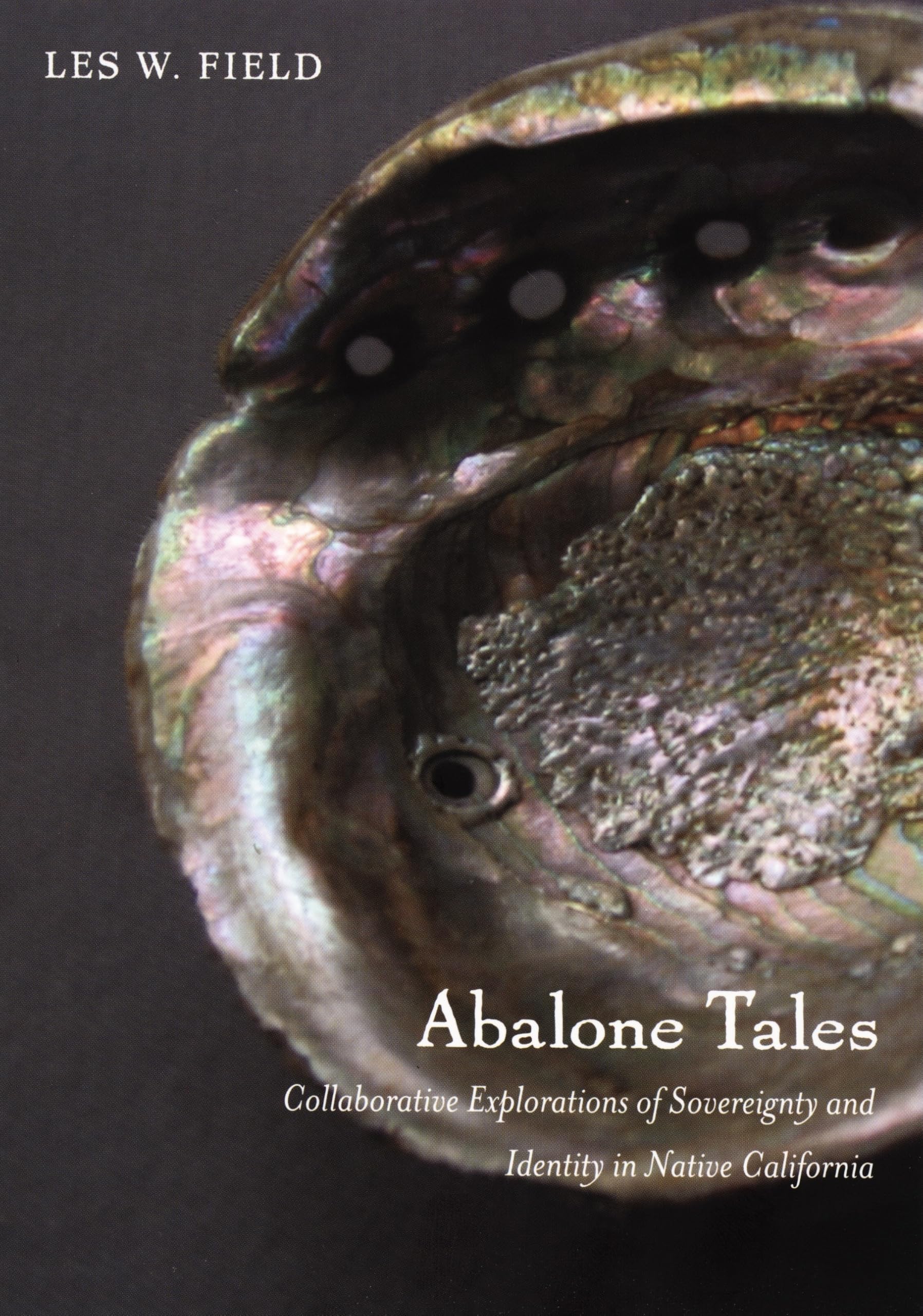 Abalone Tales: Collaborative Explorations of Sovereignty and Identity in Native California (Narrating Native Histories) General education