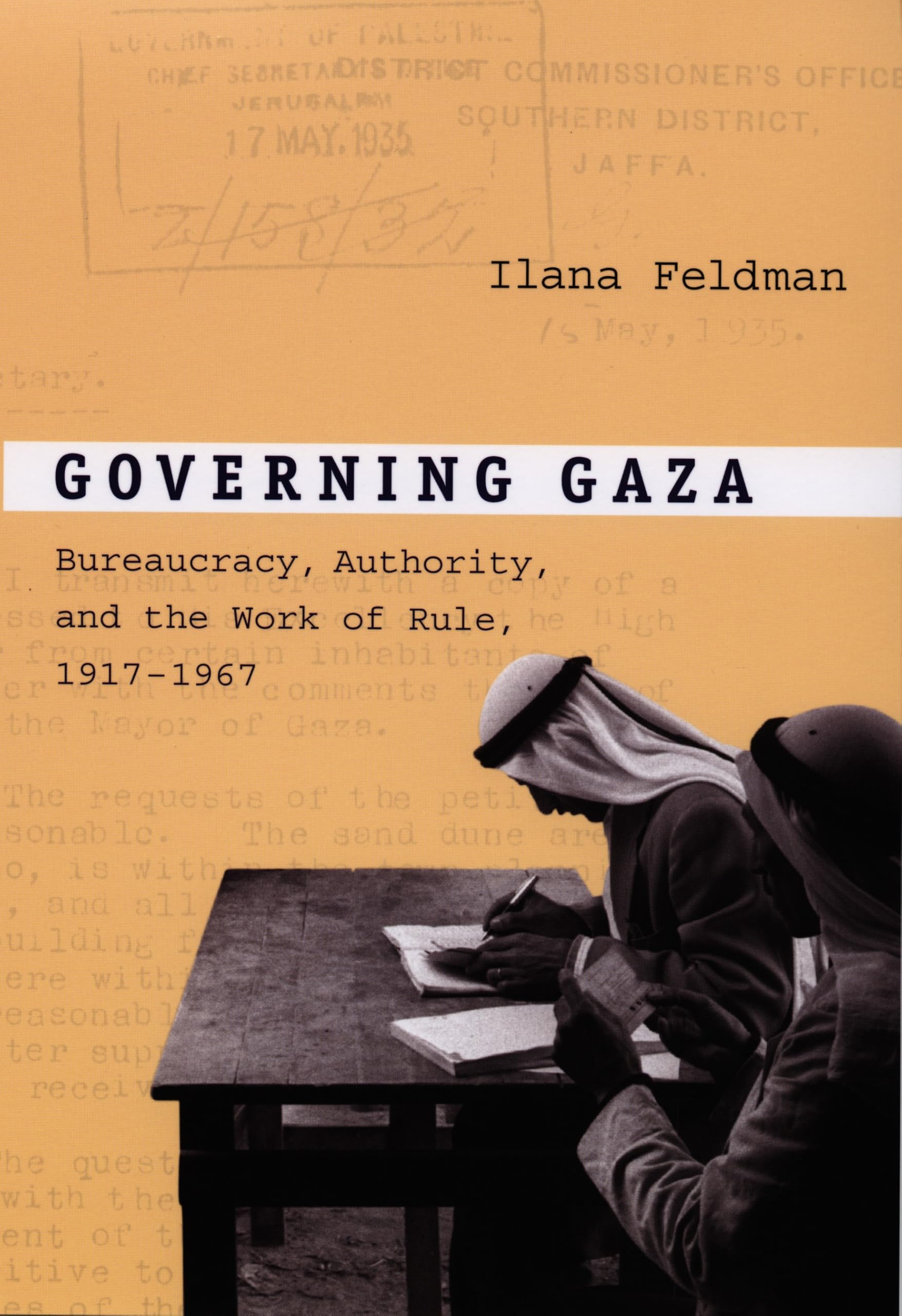 Governing Gaza: Bureaucracy, Authority, and the Work of Rule, 1917-1967: Bureaucracy, Authority, and the Work of Rule, 1917–1967 General education