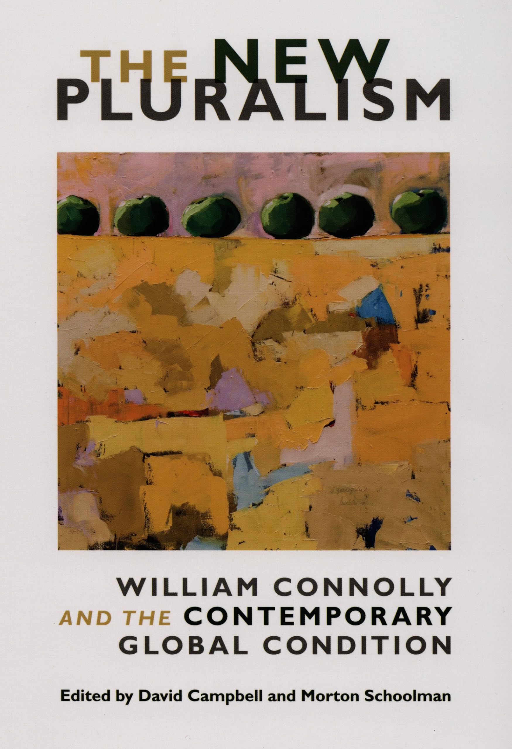 The New Pluralism: William Connolly and the Contemporary Global Condition Philosophy