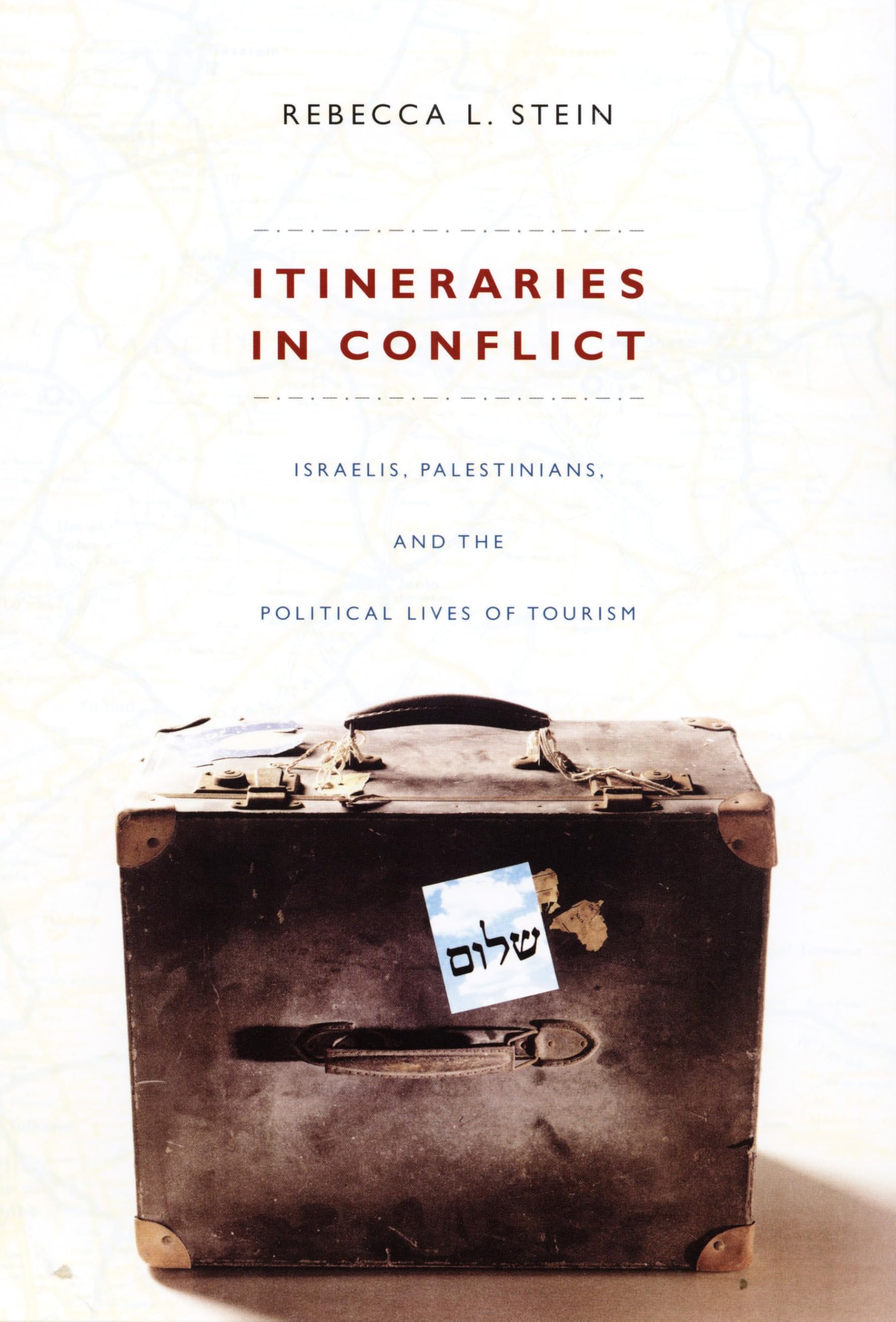 Itineraries in Conflict: Israelis, Palestinians, and the Political Lives of Tourism Law