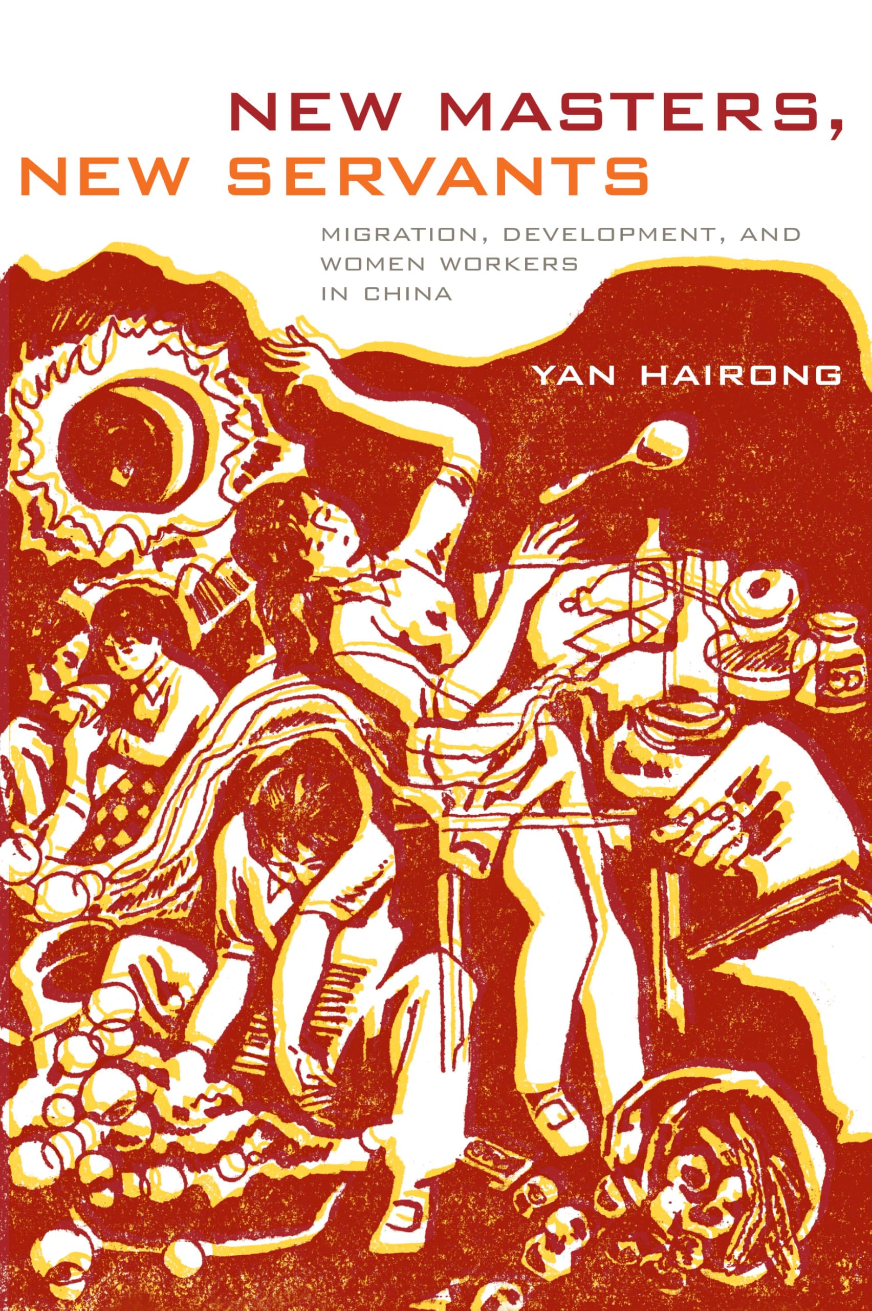 New Masters, New Servants: Migration, Development, and Women Workers in China Books