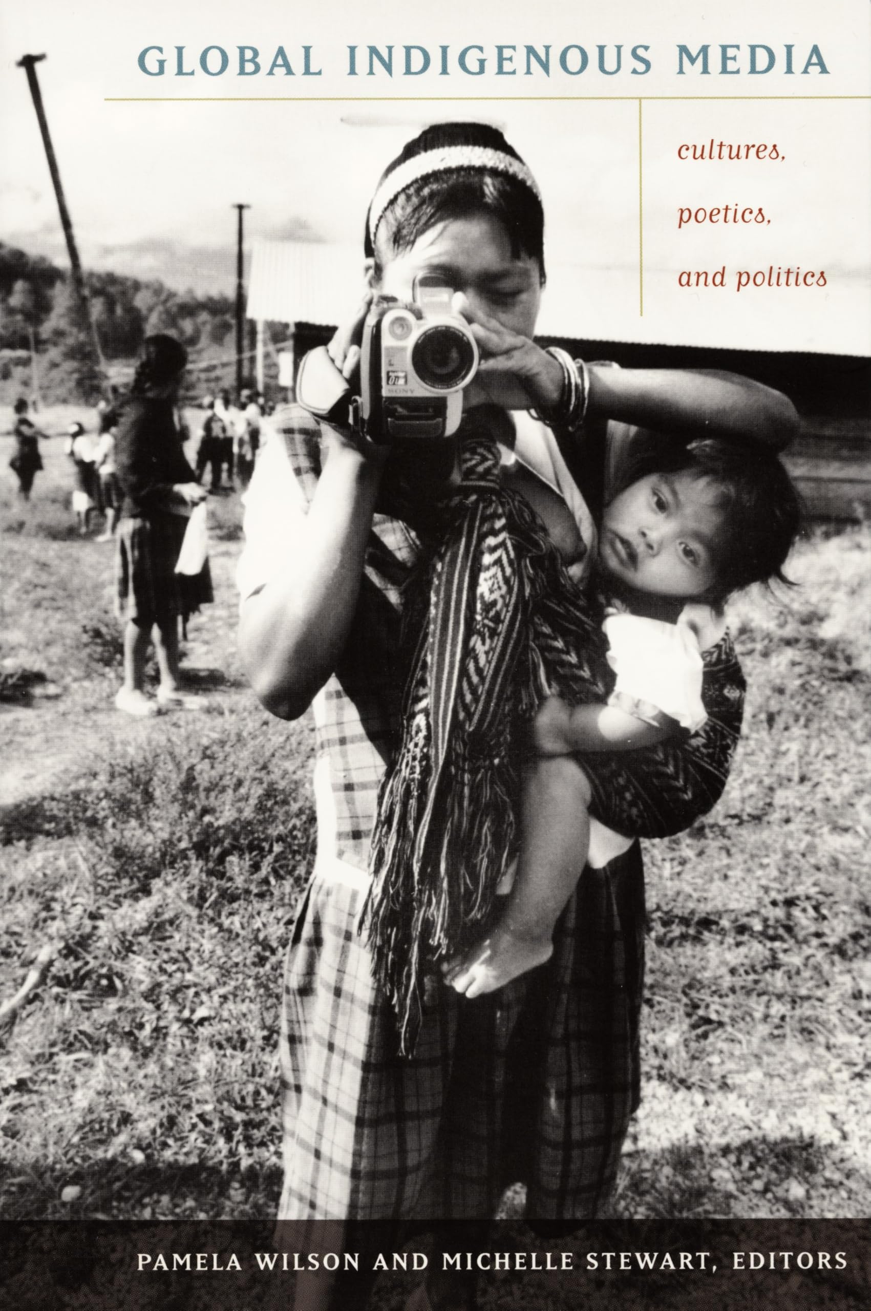 Global Indigenous Media: Cultures, Poetics, and Politics Media & Communication