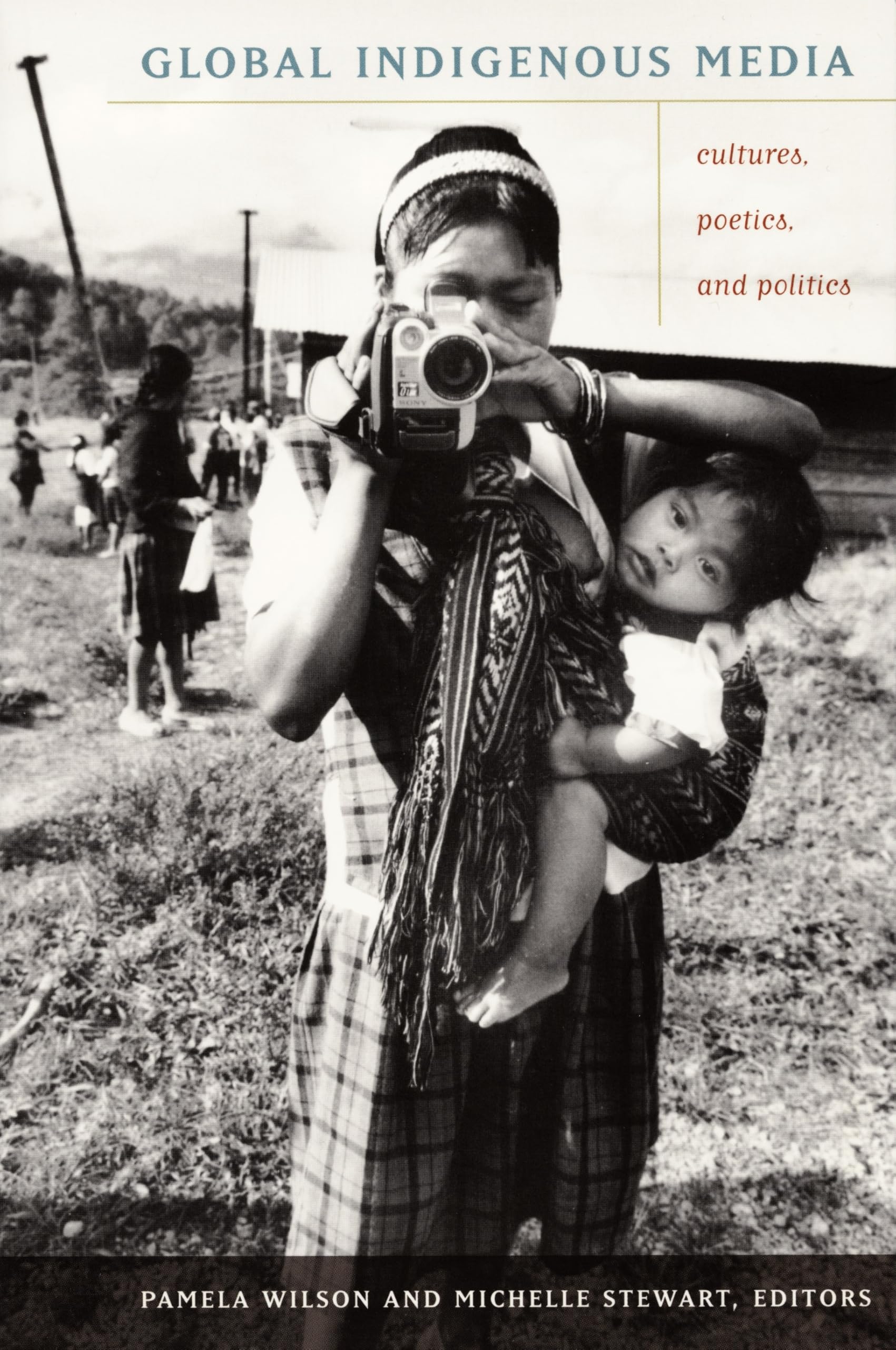 Global Indigenous Media: Cultures, Poetics, and Politics Media & Communication