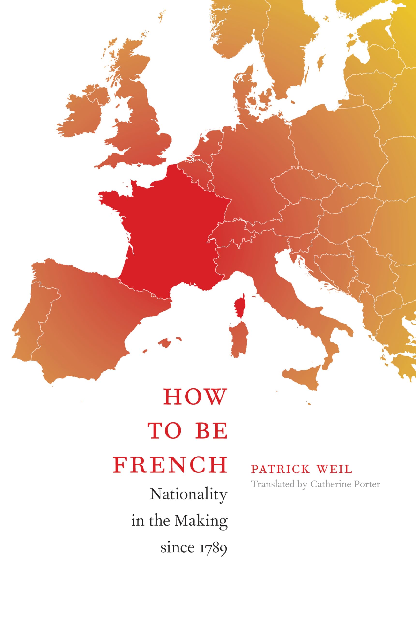 How to Be French: Nationality in the Making since 1789 Law