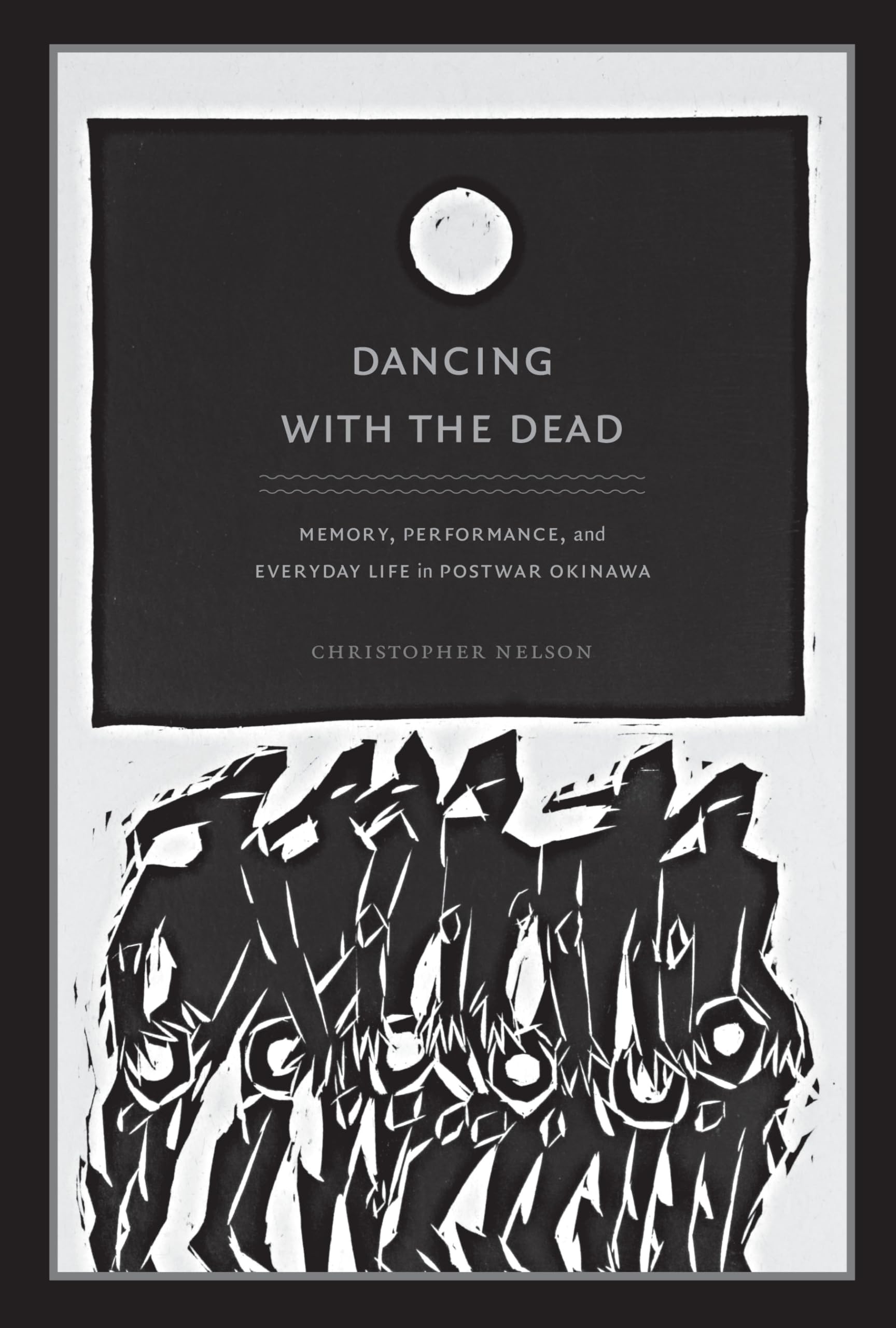 Dancing with the Dead: Memory, Performance, and Everyday Life in Postwar Okinawa (Asia-Pacific: Culture, Politics, and Society) General education