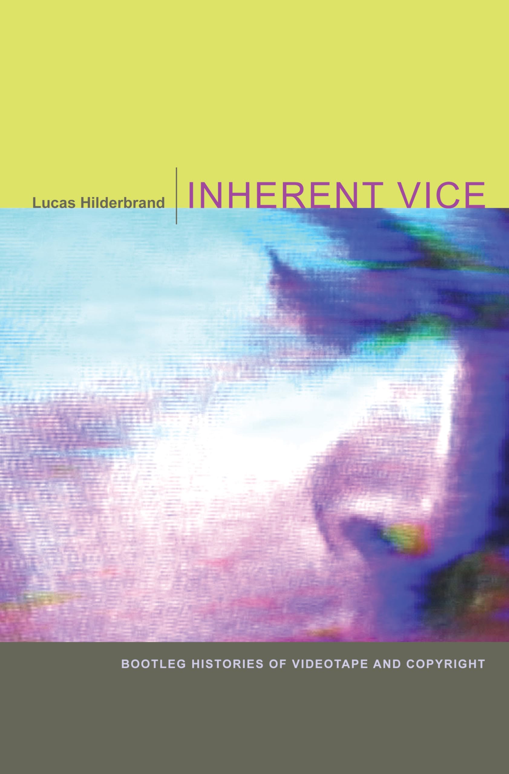 Inherent Vice: Bootleg Histories of Videotape and Copyright Law