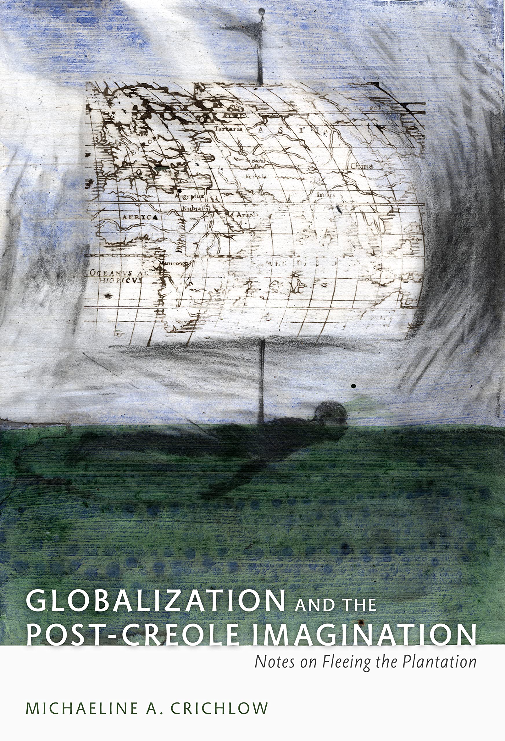 Globalization and the Post-Creole Imagination: Notes on Fleeing the Plantation (A John Hope Franklin Center Book) Books