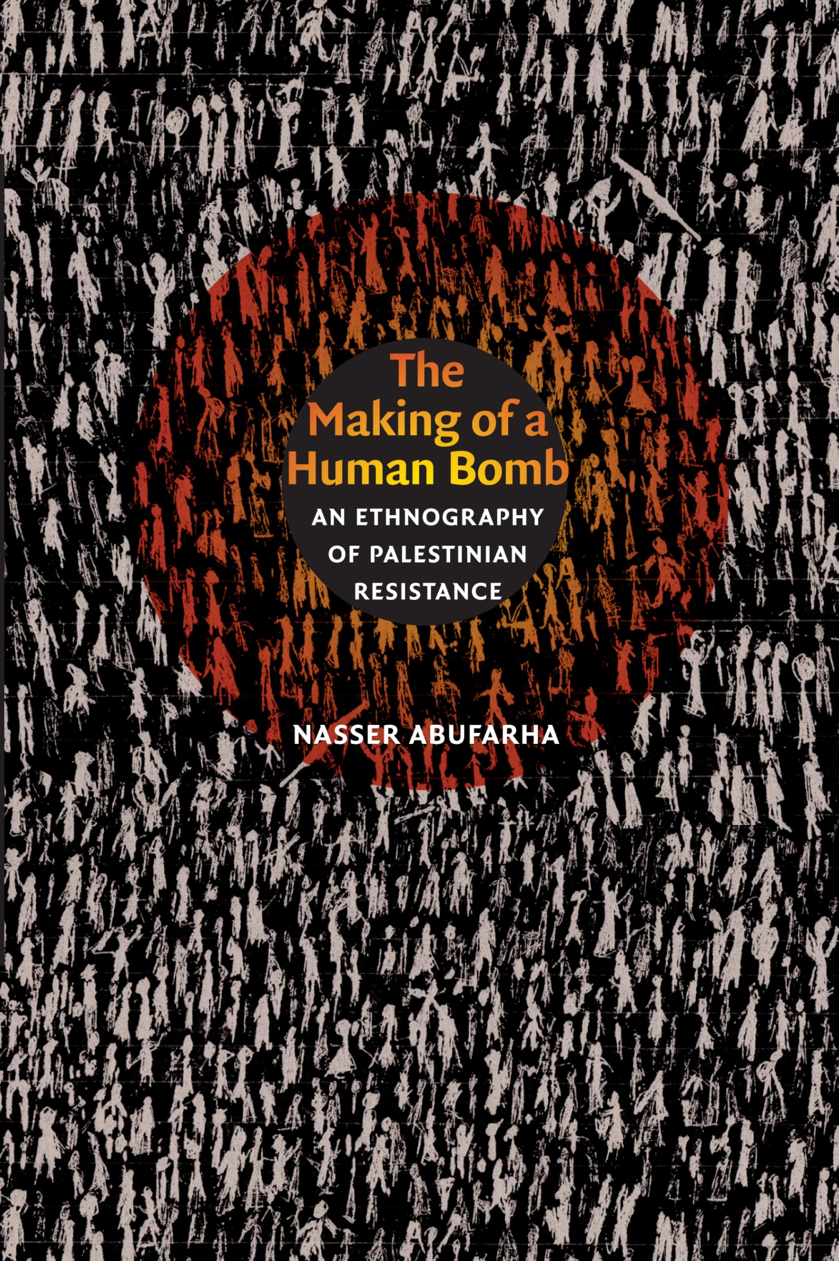 The Making of a Human Bomb: An Ethnography of Palestinian Resistance (The Cultures and Practices of Violence) General education